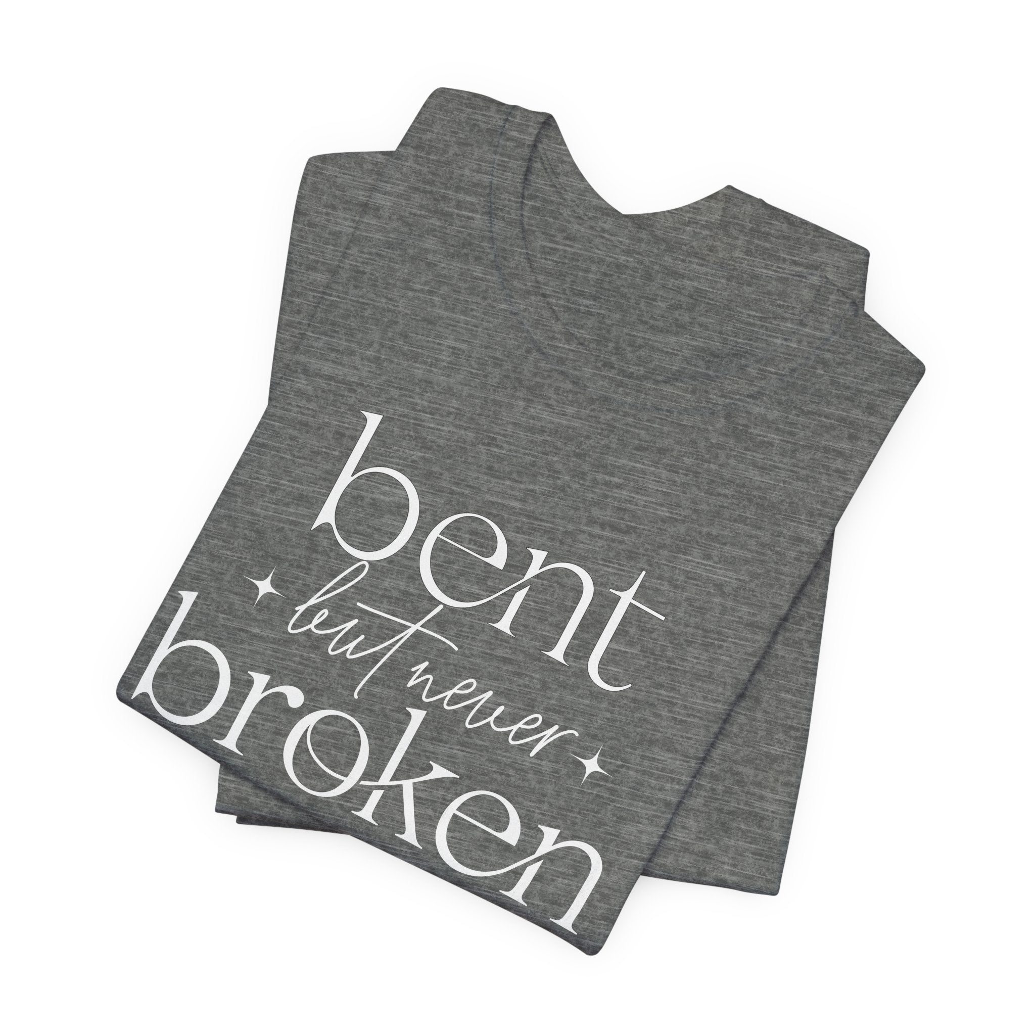 "Bent But Never Broken" - Inspirational Unisex Tee