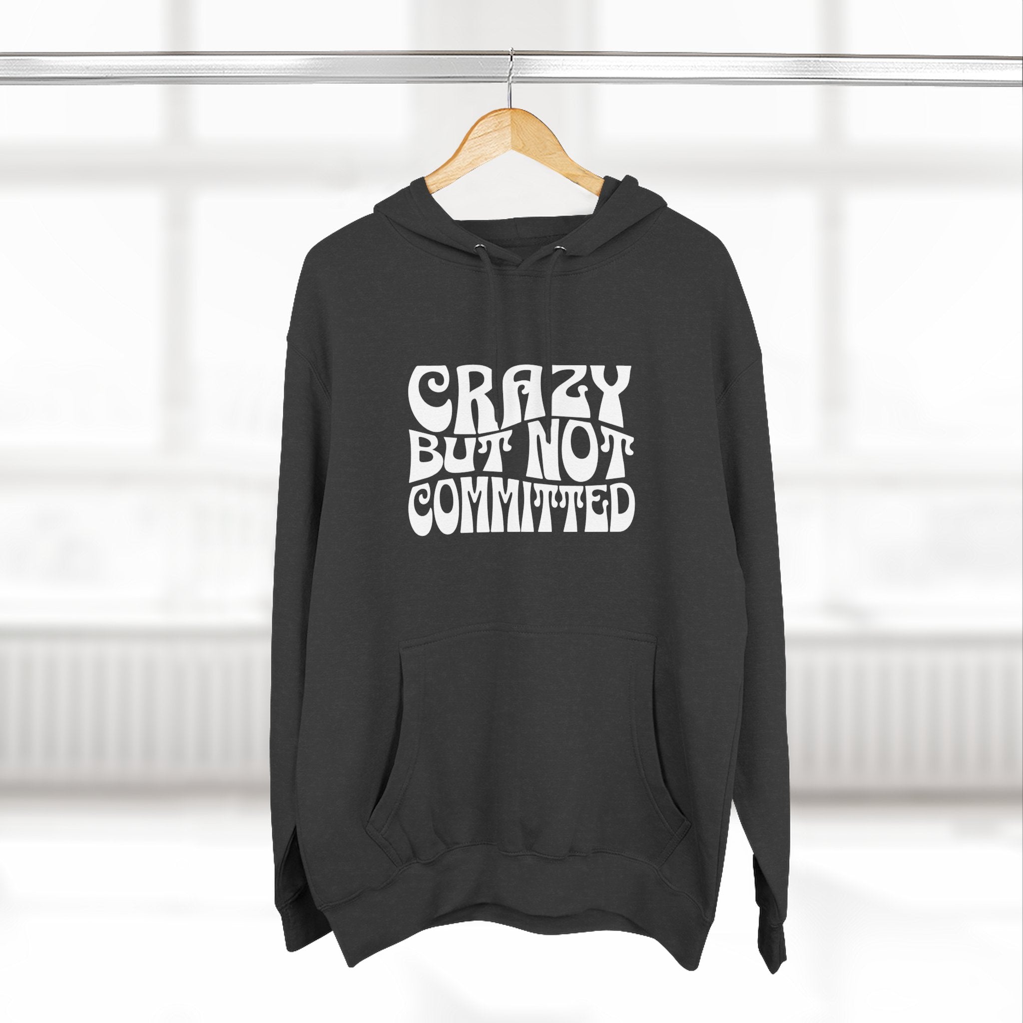 "Crazy but Not Committed" (No Pills) -  Hoodie Sweatshirt