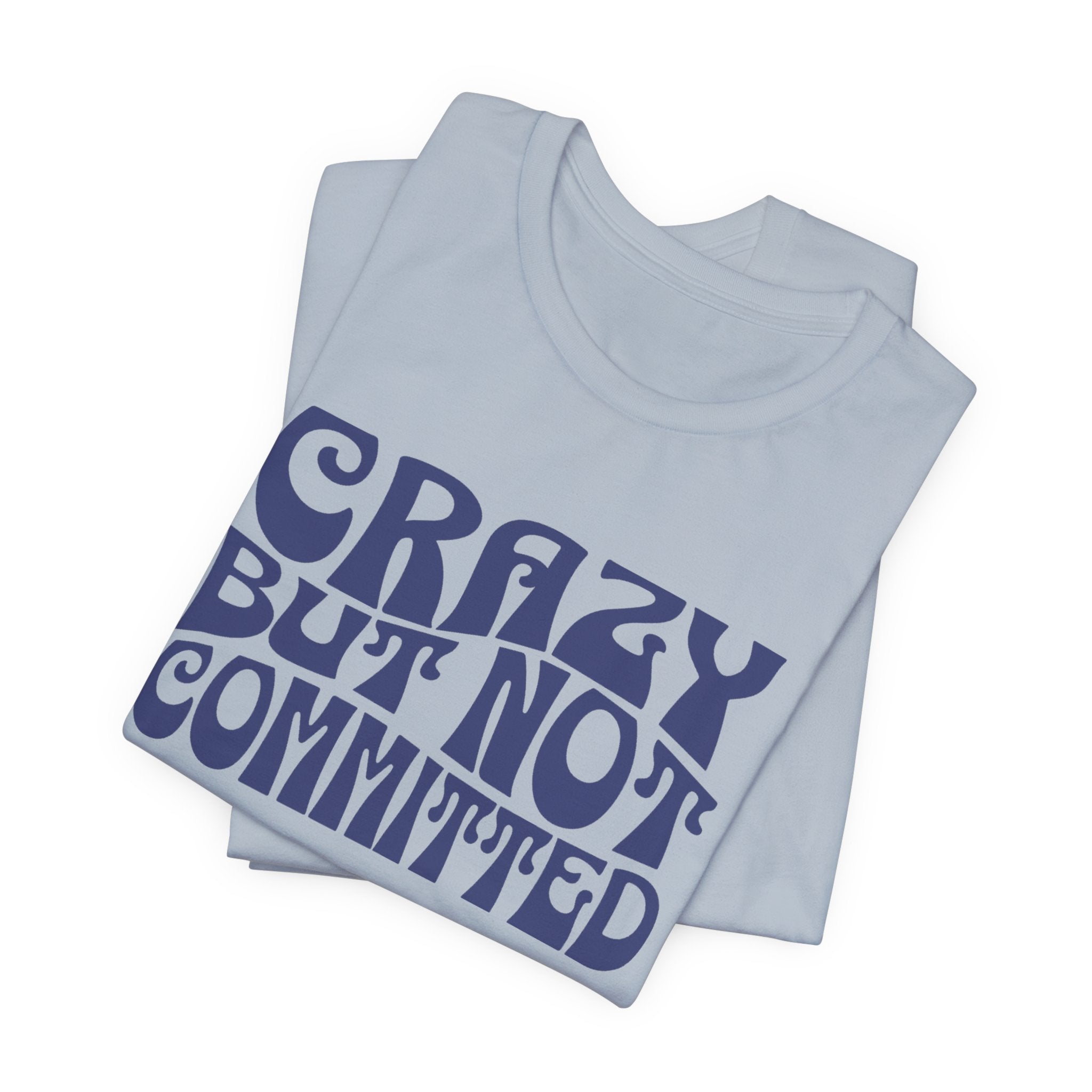 "Crazy but Not Committed" (No Pills) - Unisex Tee
