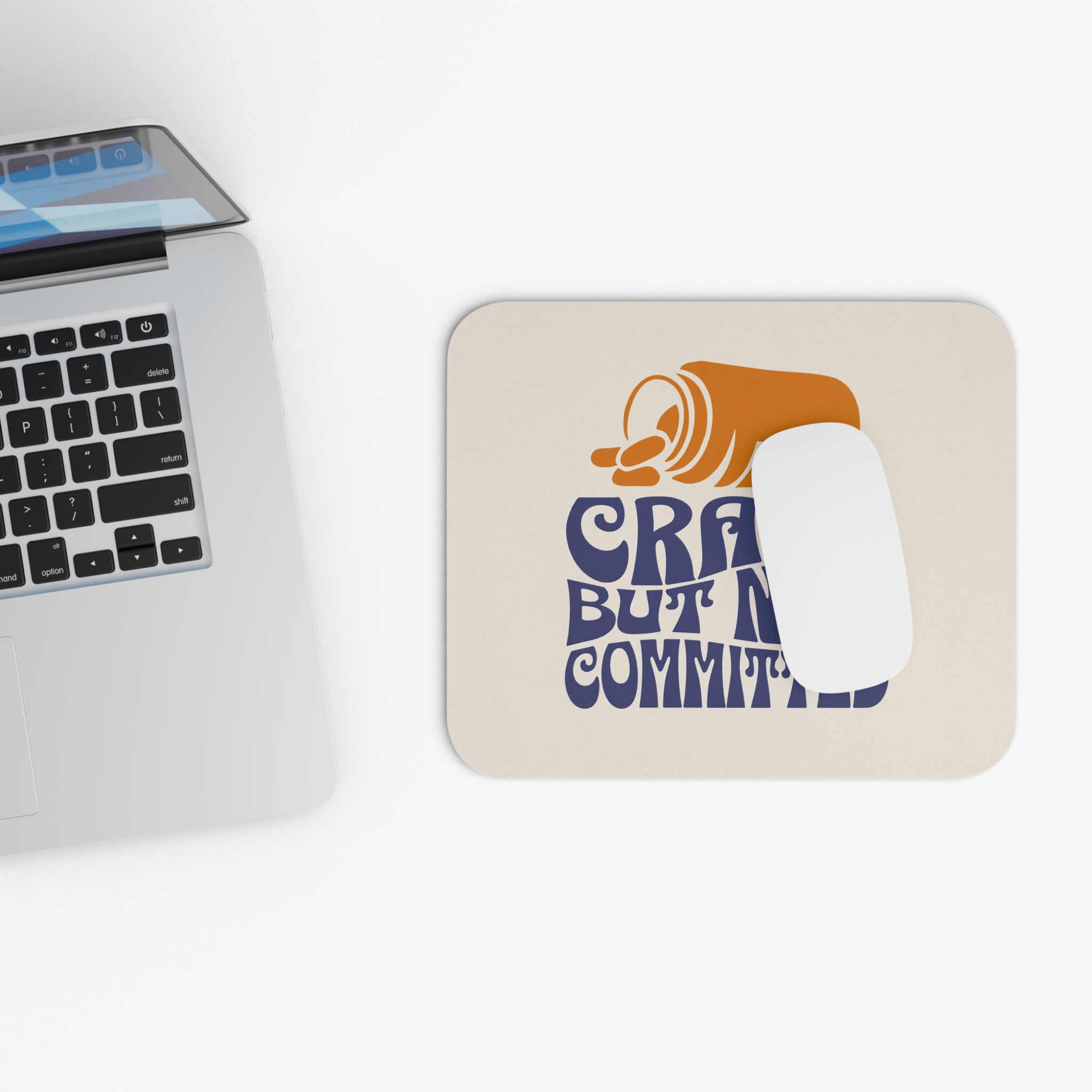 "Crazy but Not Committed" -  Mouse Pad