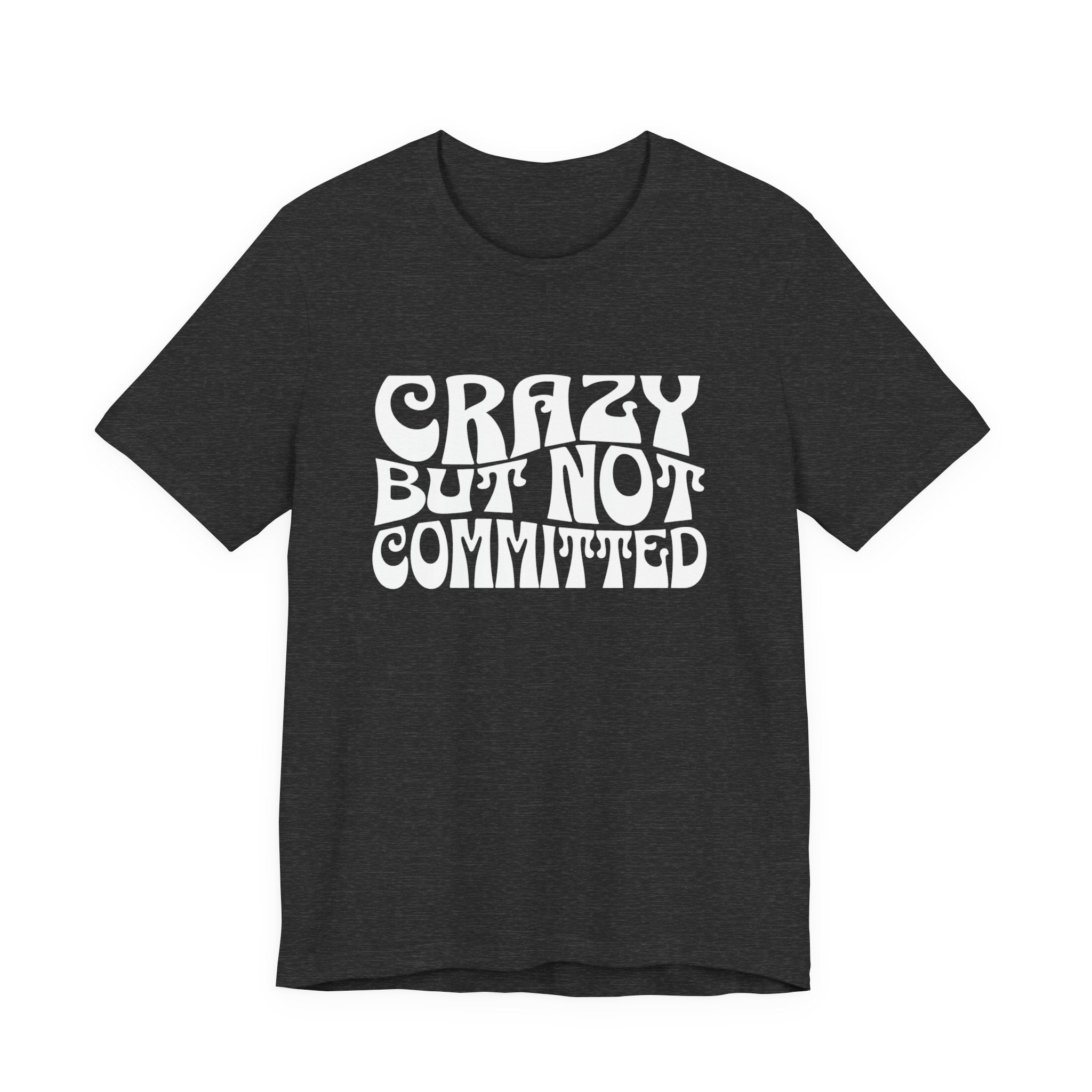 "Crazy but Not Committed" (No Pills) - Unisex Tee