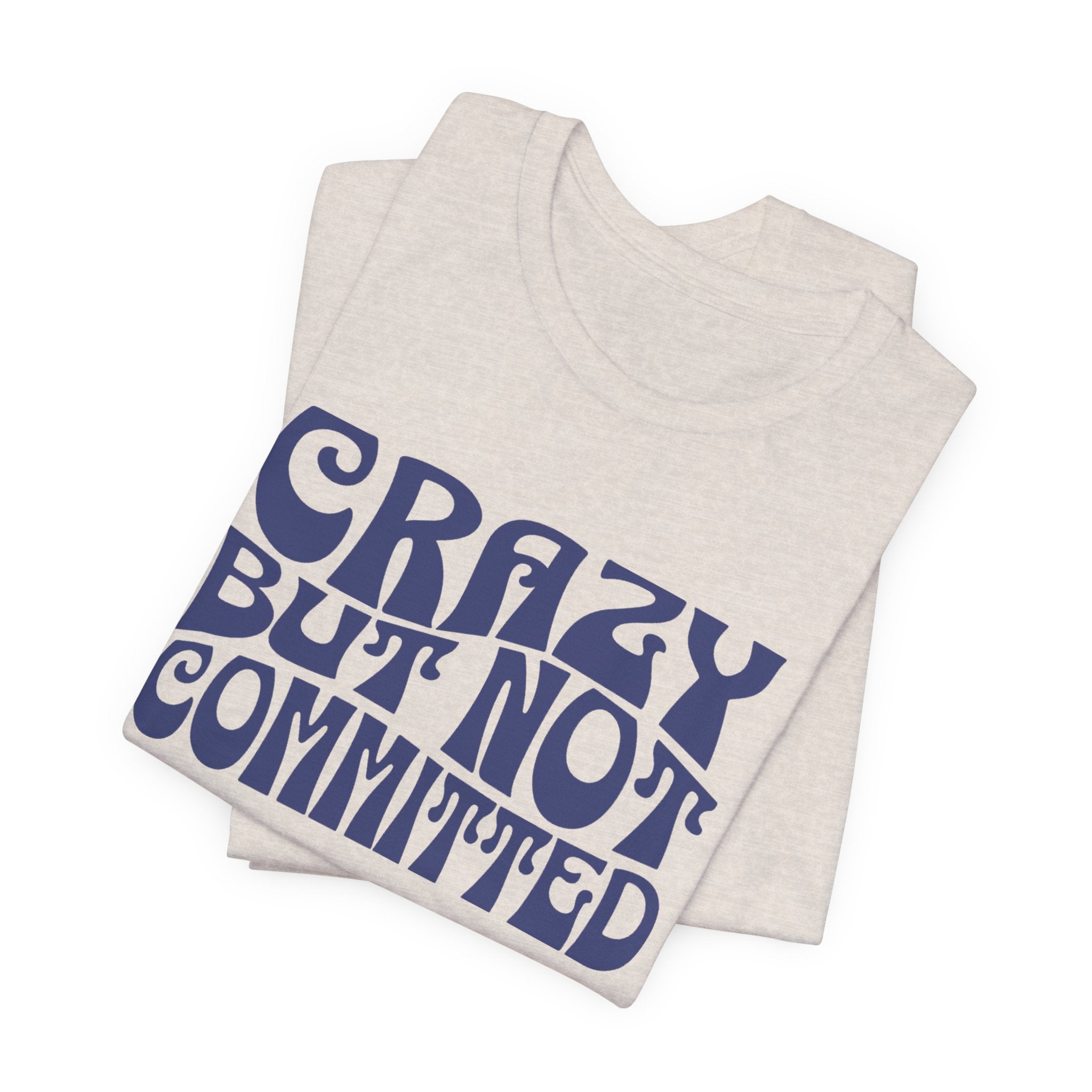 "Crazy but Not Committed" (No Pills) - Unisex Tee