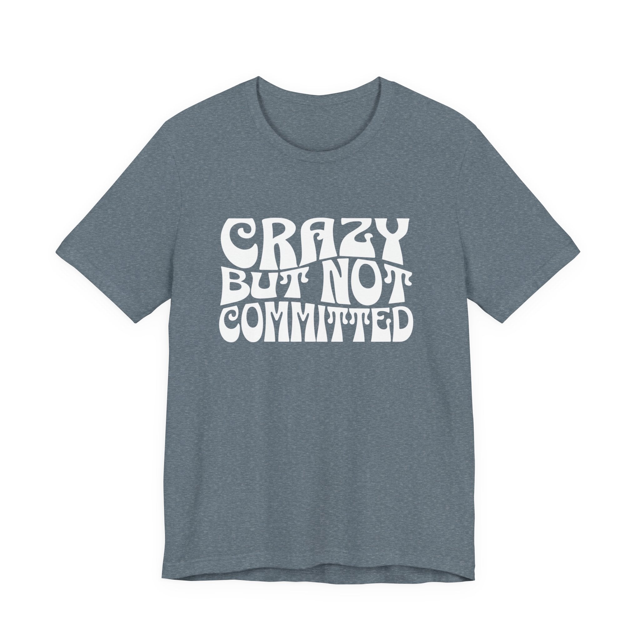 "Crazy but Not Committed" (No Pills) - Unisex Tee
