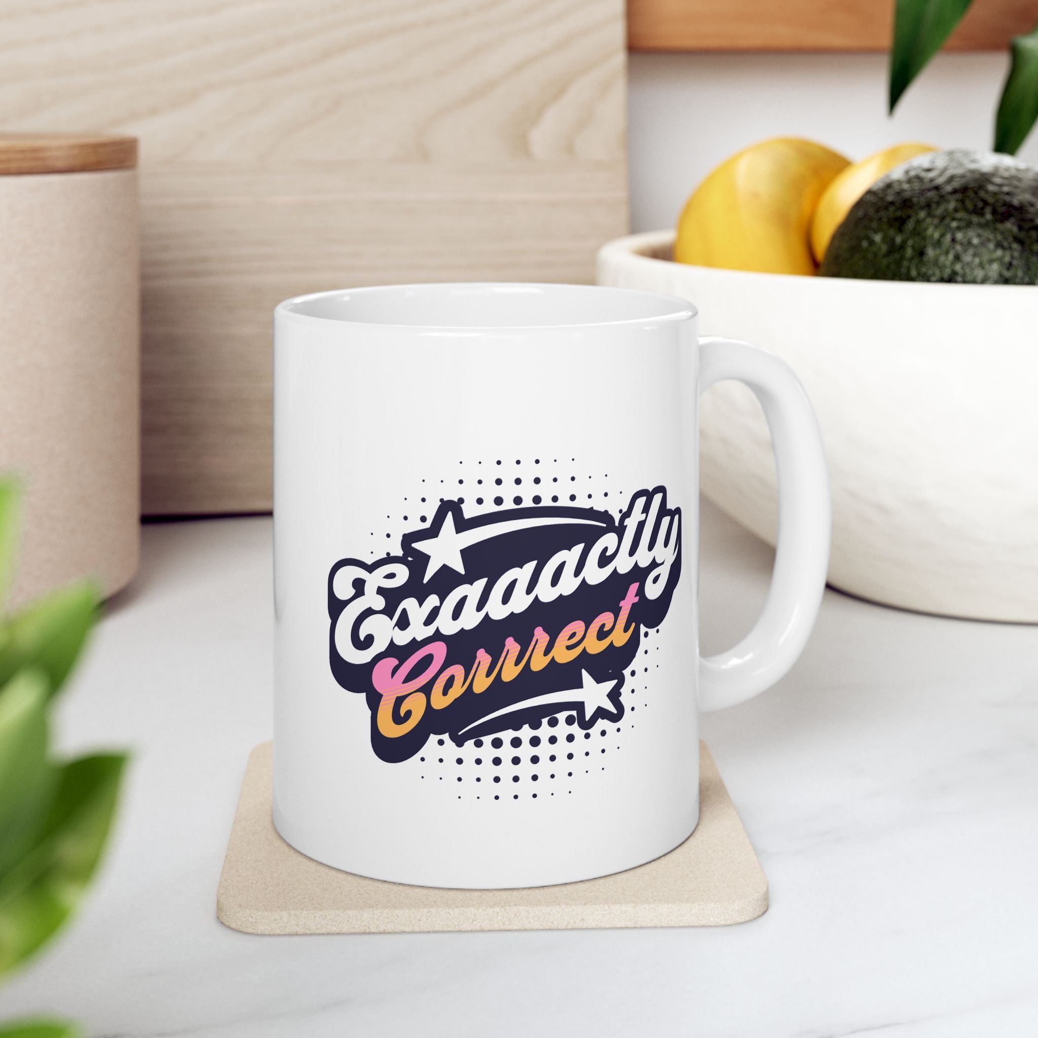 "Exaaactly Corrrect" - Ceramic Coffee Mug