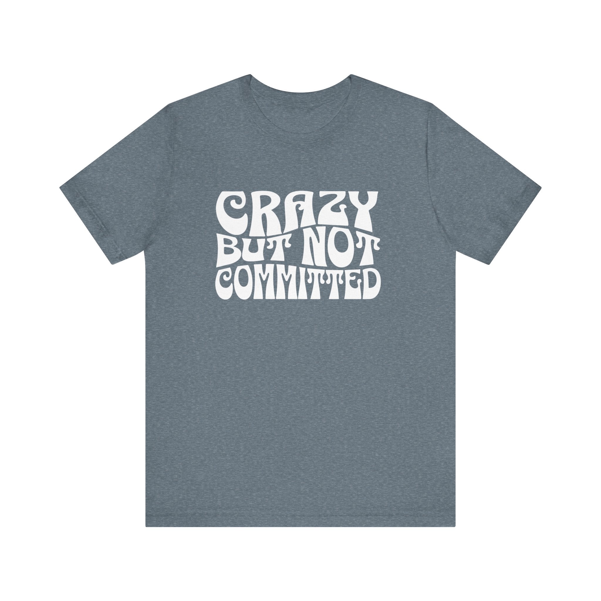 "Crazy but Not Committed" (No Pills) - Unisex Tee