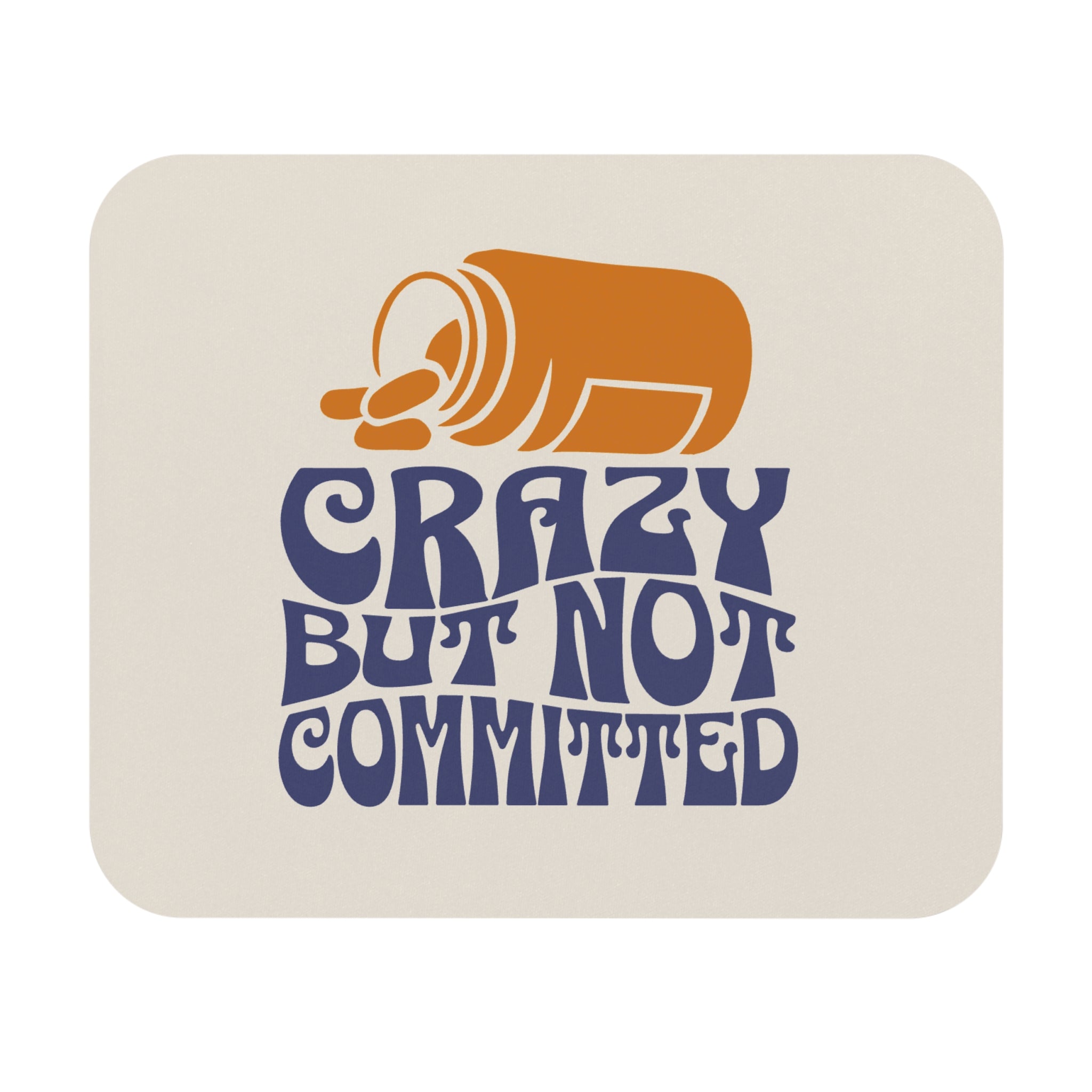 "Crazy but Not Committed" -  Mouse Pad