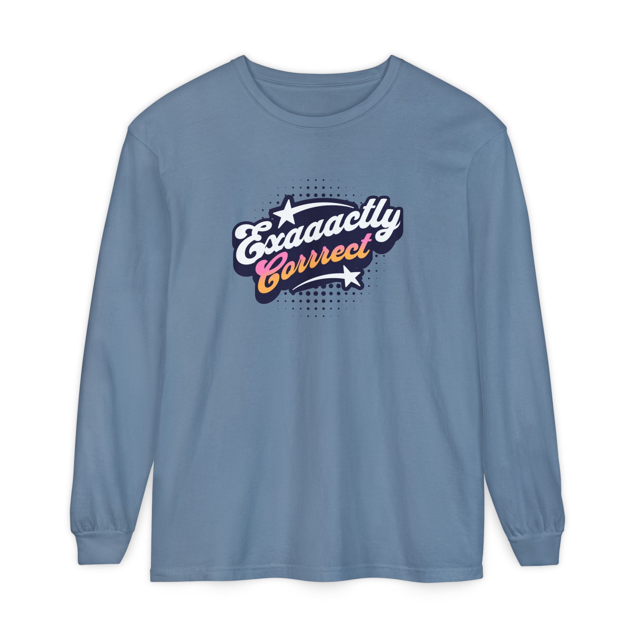 "Exaaactly Corrrect" - Unisex Long Sleeve T-Shirt