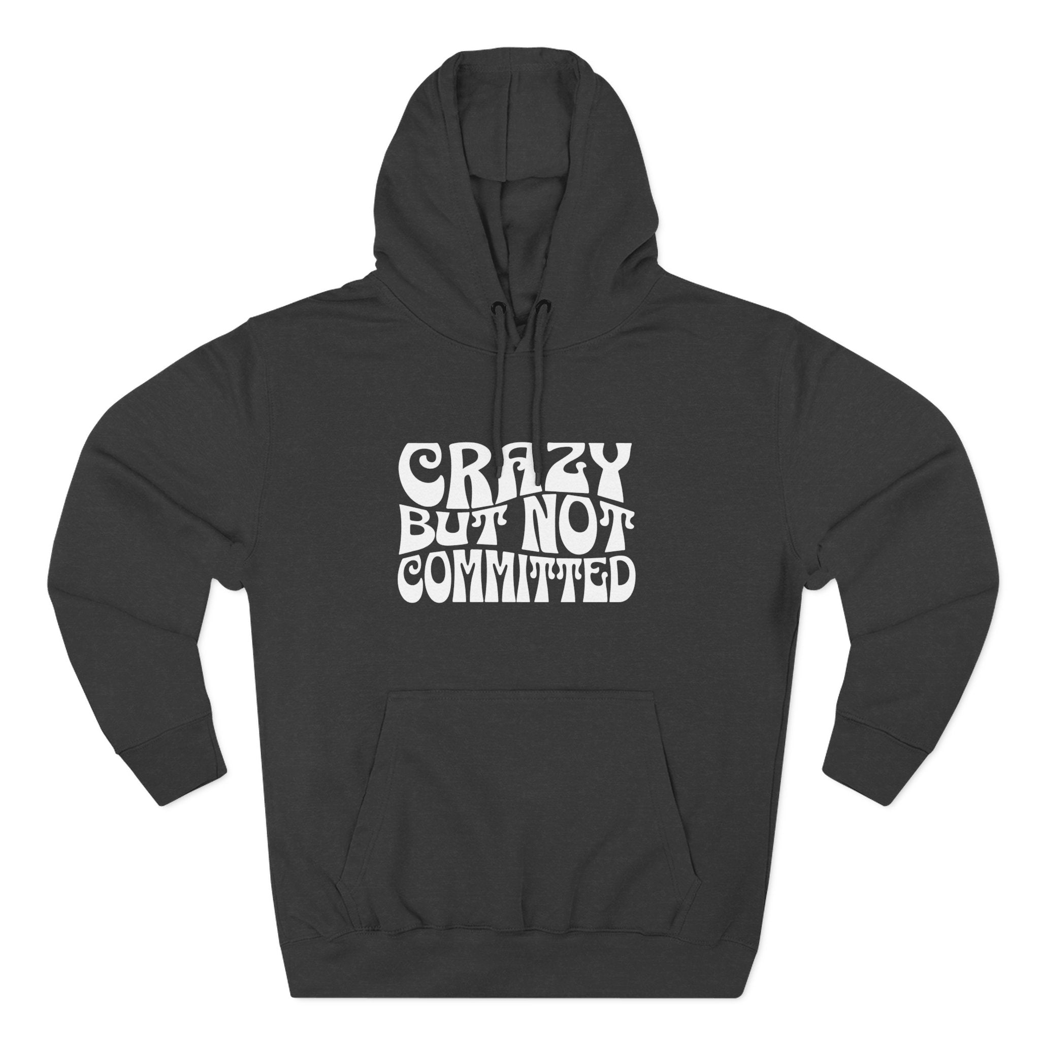 "Crazy but Not Committed" (No Pills) -  Hoodie Sweatshirt