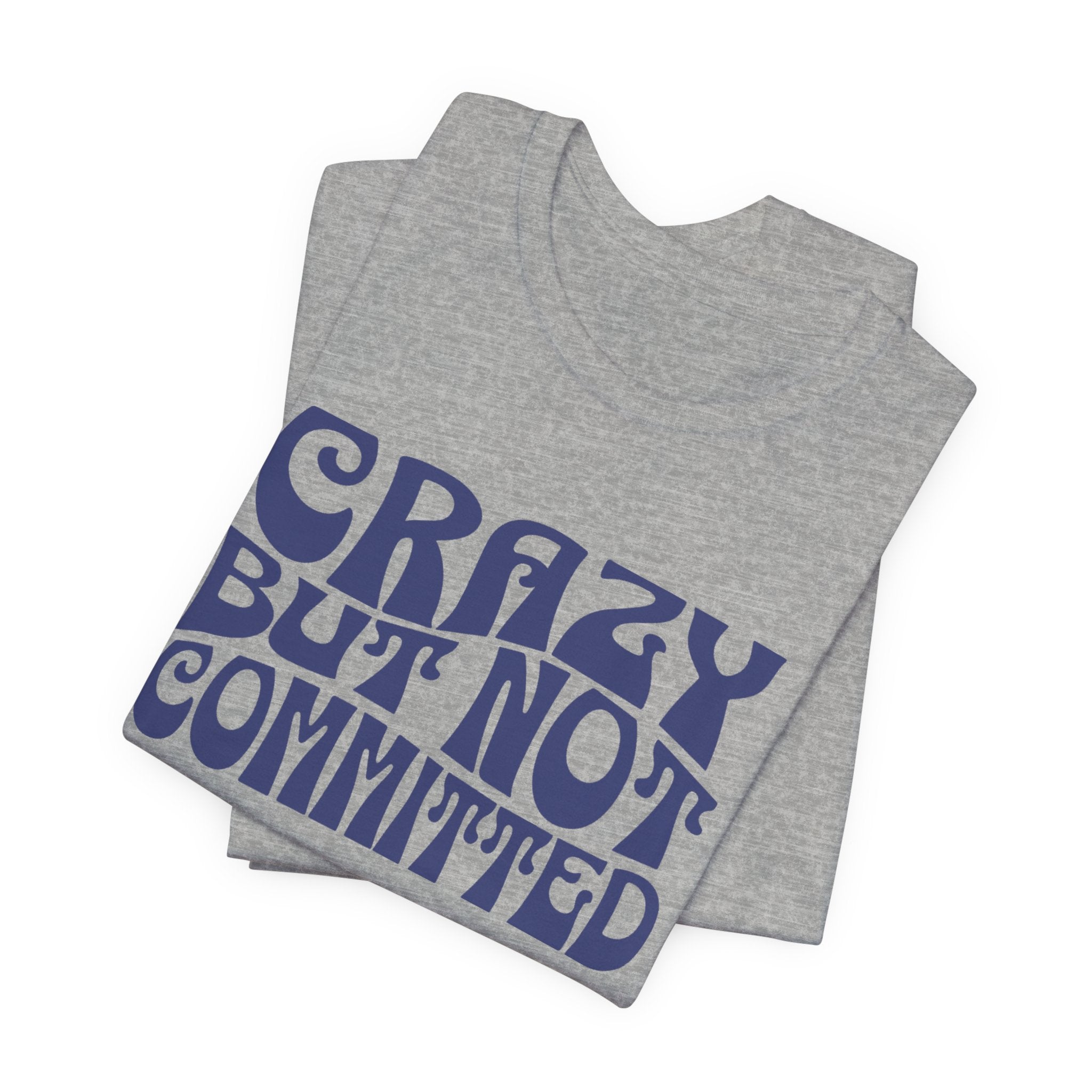 "Crazy but Not Committed" (No Pills) - Unisex Tee