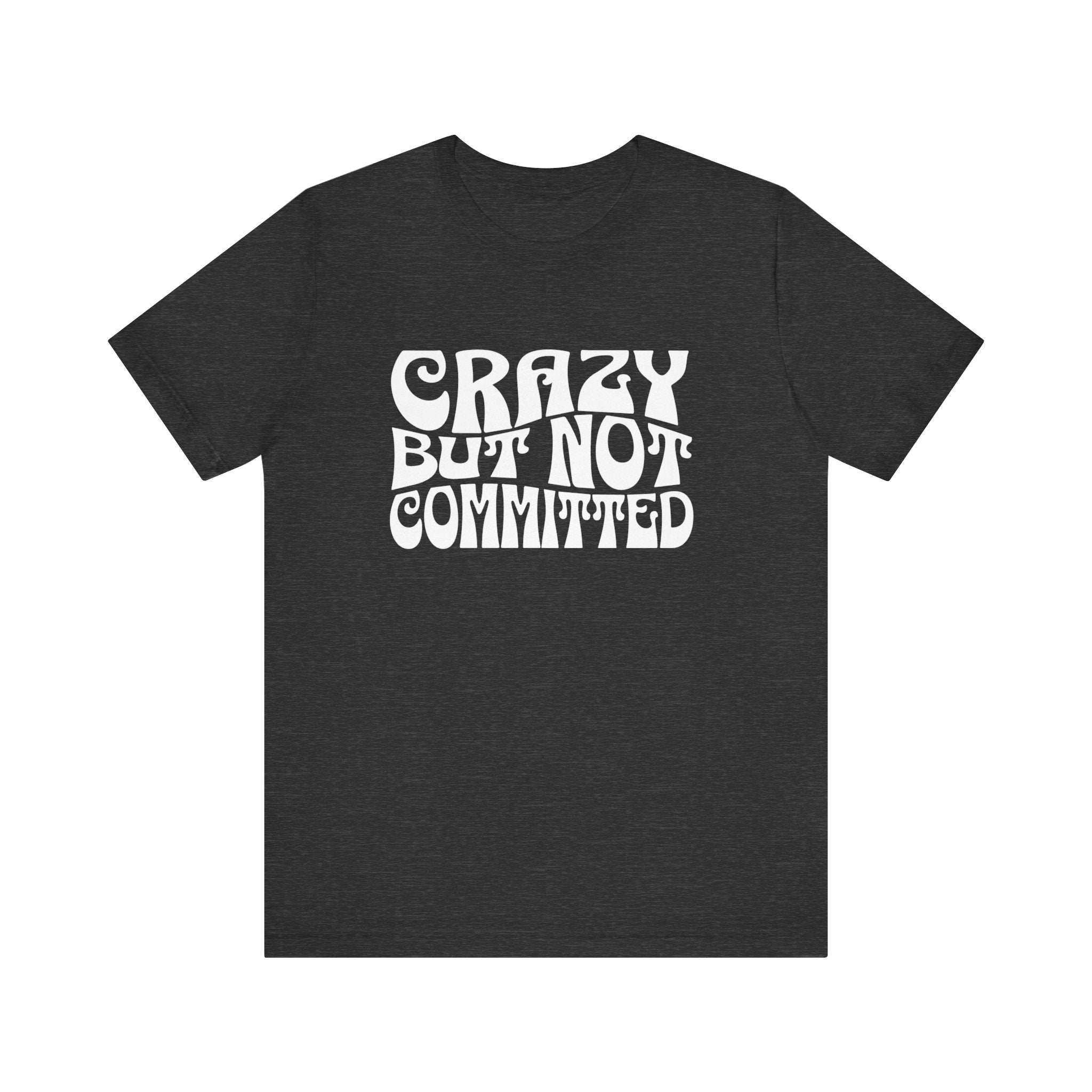 "Crazy but Not Committed" (No Pills) - Unisex Tee