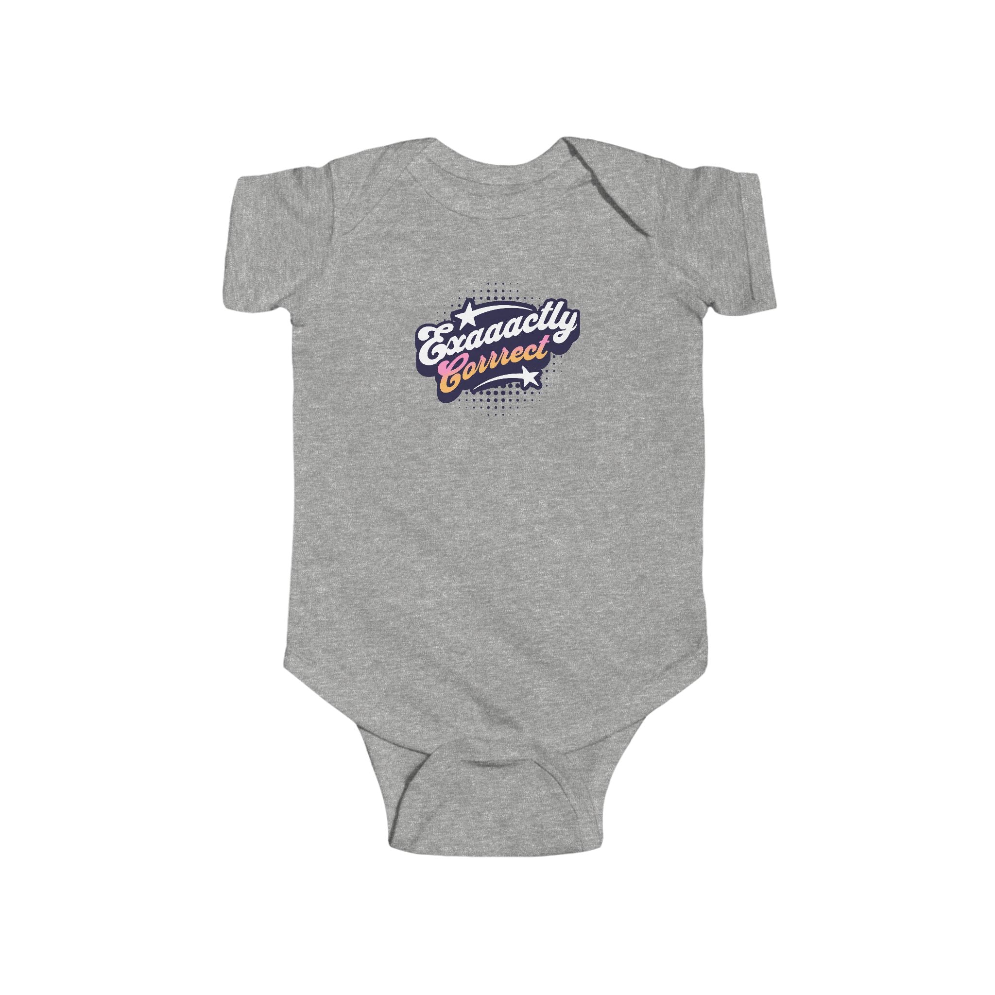 "Exaaactly Corrrect" - Infant Bodysuit