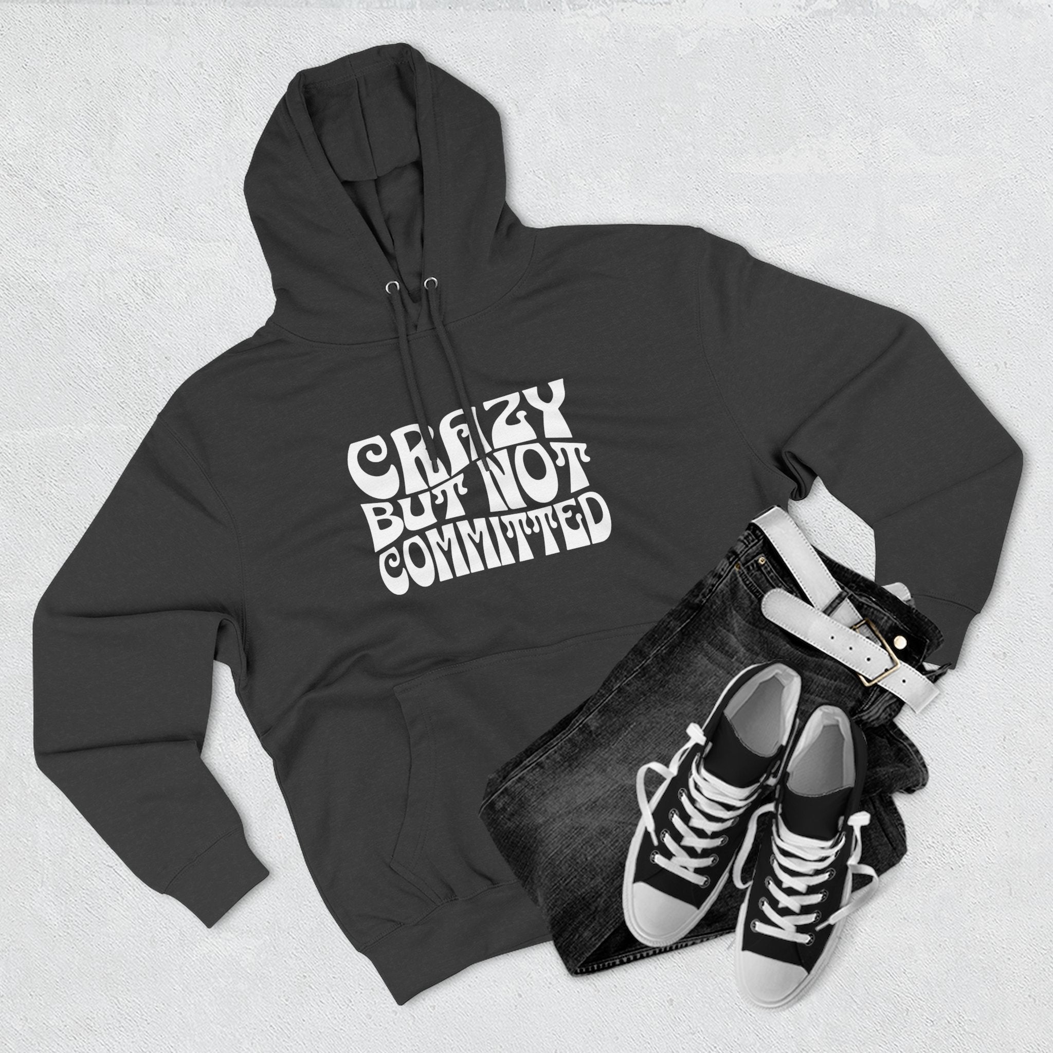 "Crazy but Not Committed" (No Pills) -  Hoodie Sweatshirt