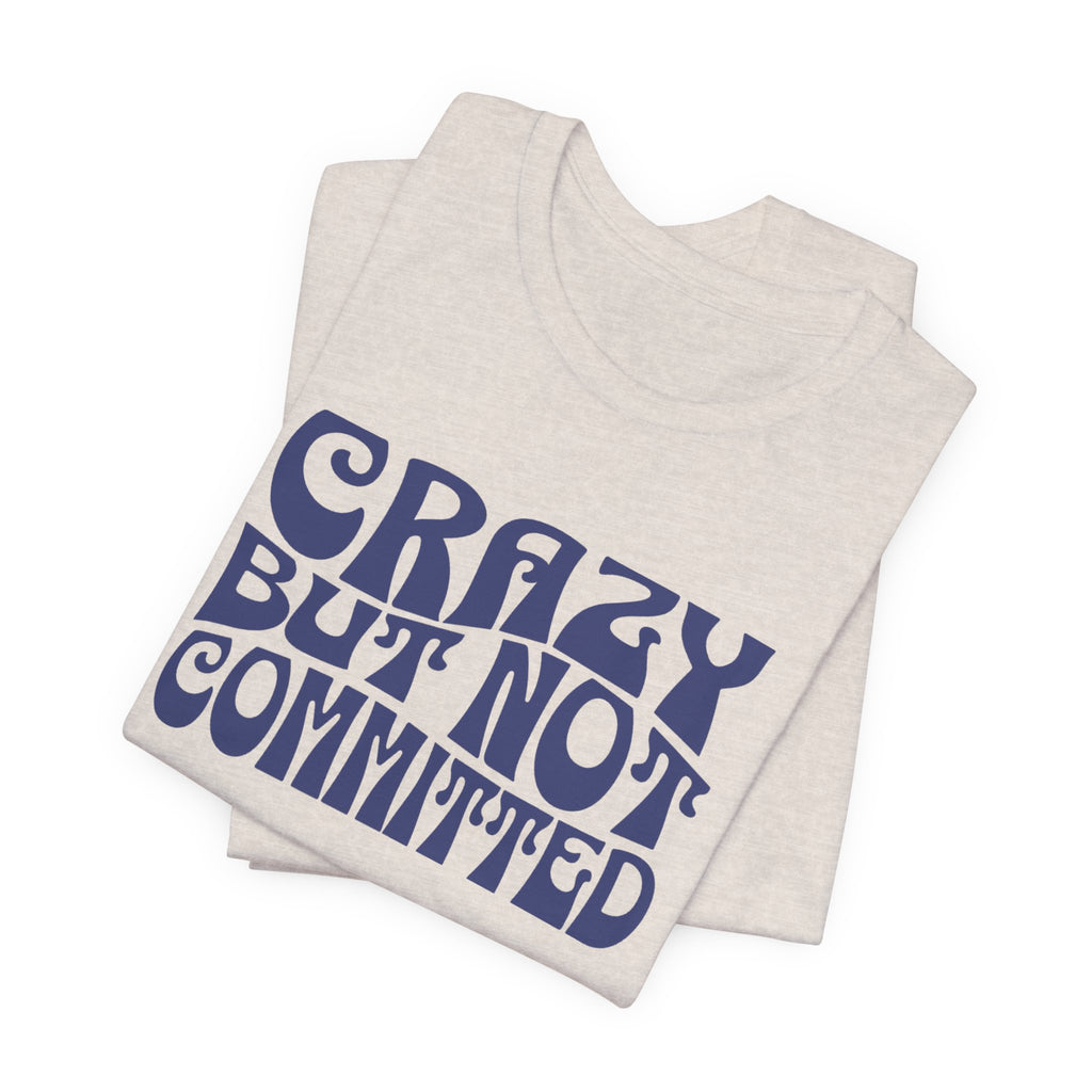 "Crazy But Not Committed Shirt" (No Pills), Unisex T-Shirt