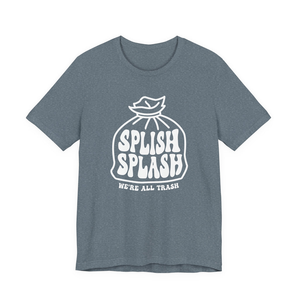 "Splish Splash" - Inspirational Unisex Tee