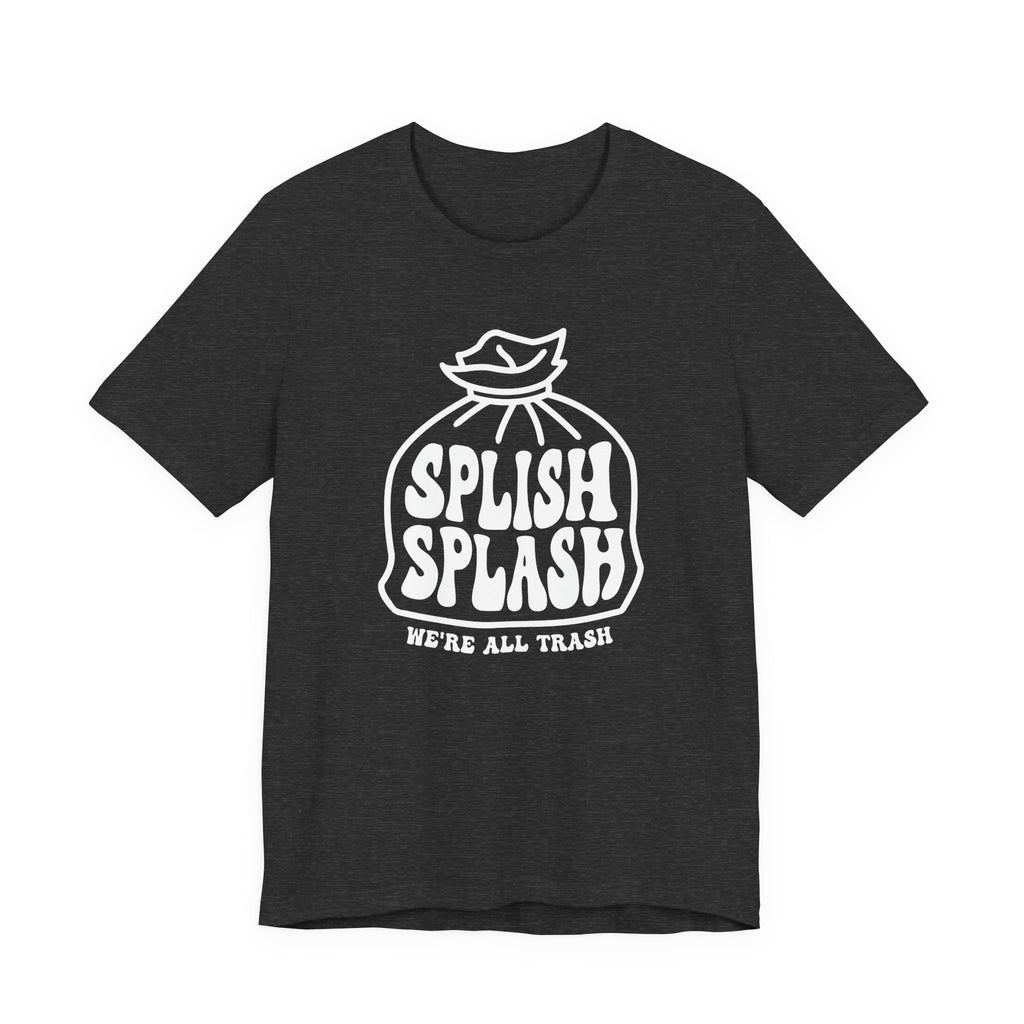 "Splish Splash" - Inspirational Unisex Tee
