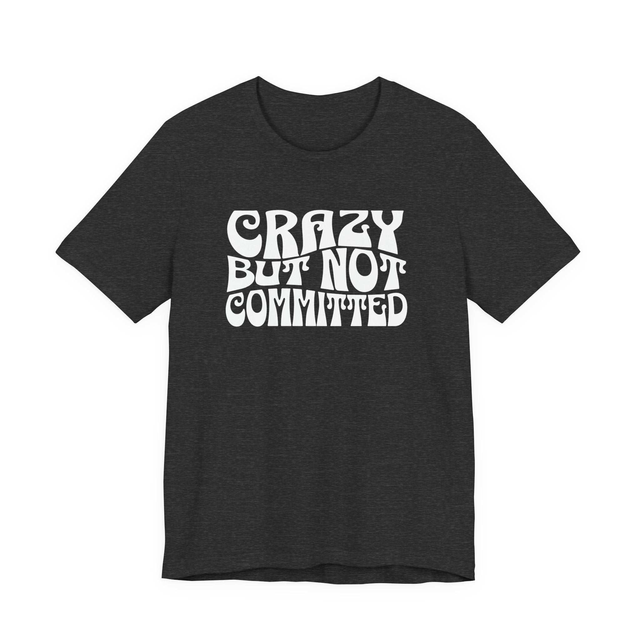 "Crazy But Not Committed Shirt" (No Pills), Unisex T-Shirt