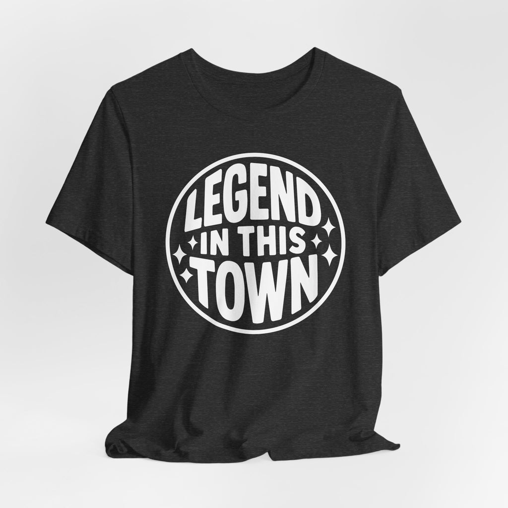 "LEGEND in This Town" - Unisex Shirt