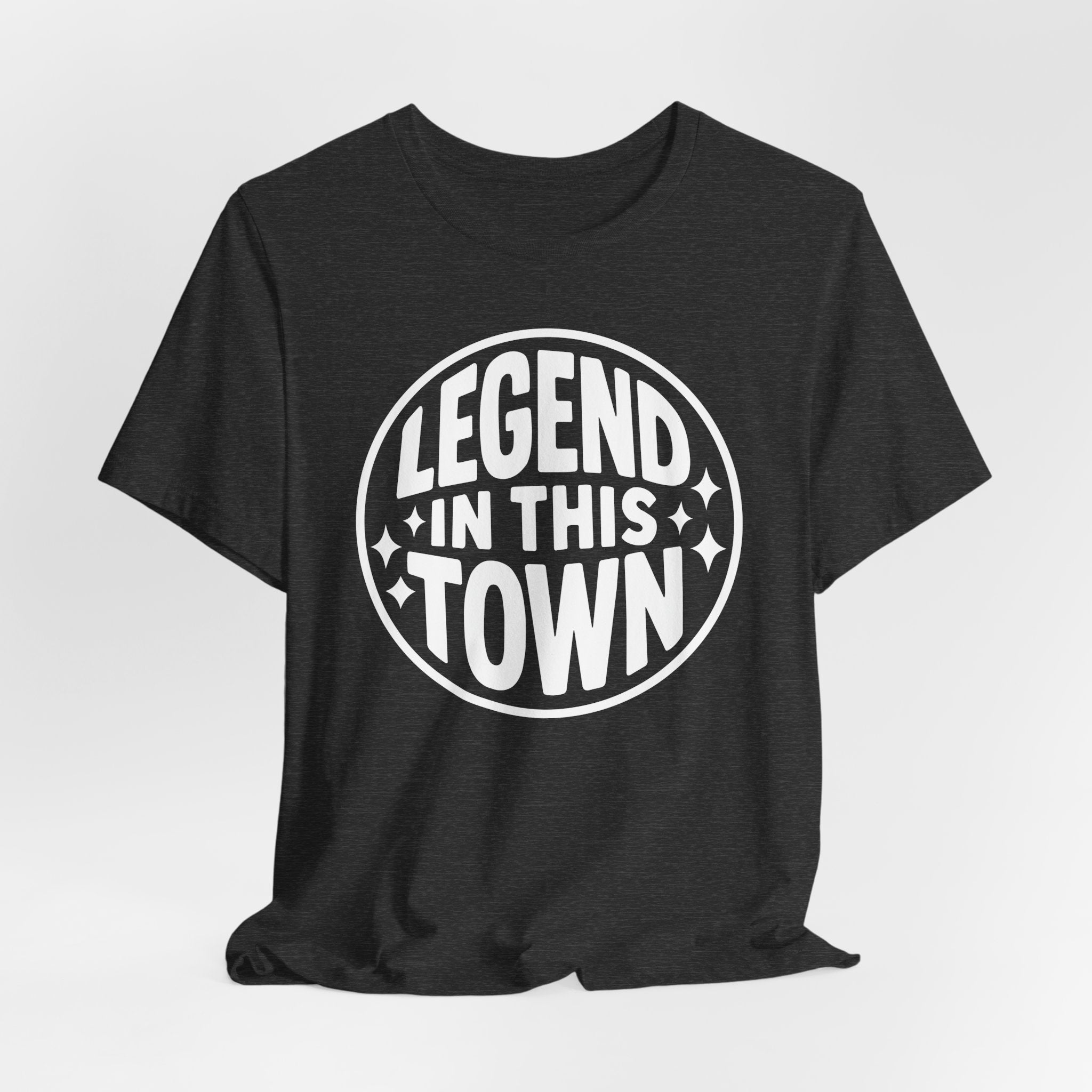"LEGEND in This Town" - Unisex Shirt