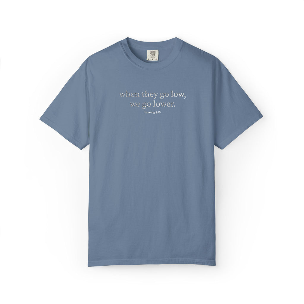 "When They Go Low..." - Inspirational Unisex Tee (Embroidered)