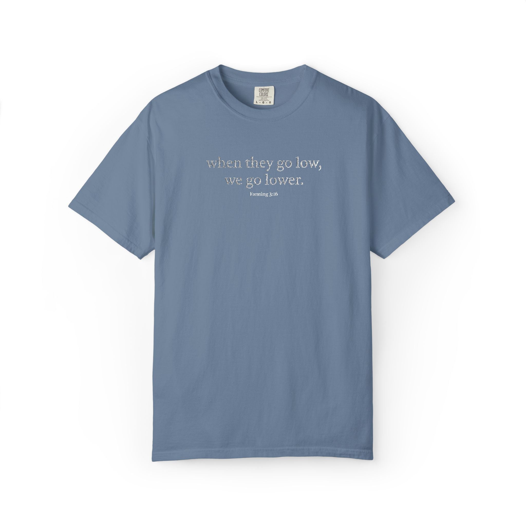 "When They Go Low..." - Inspirational Unisex Tee (Embroidered)