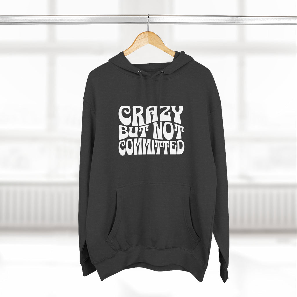 "Crazy but Not Committed" (No Pills) -  Hoodie Sweatshirt