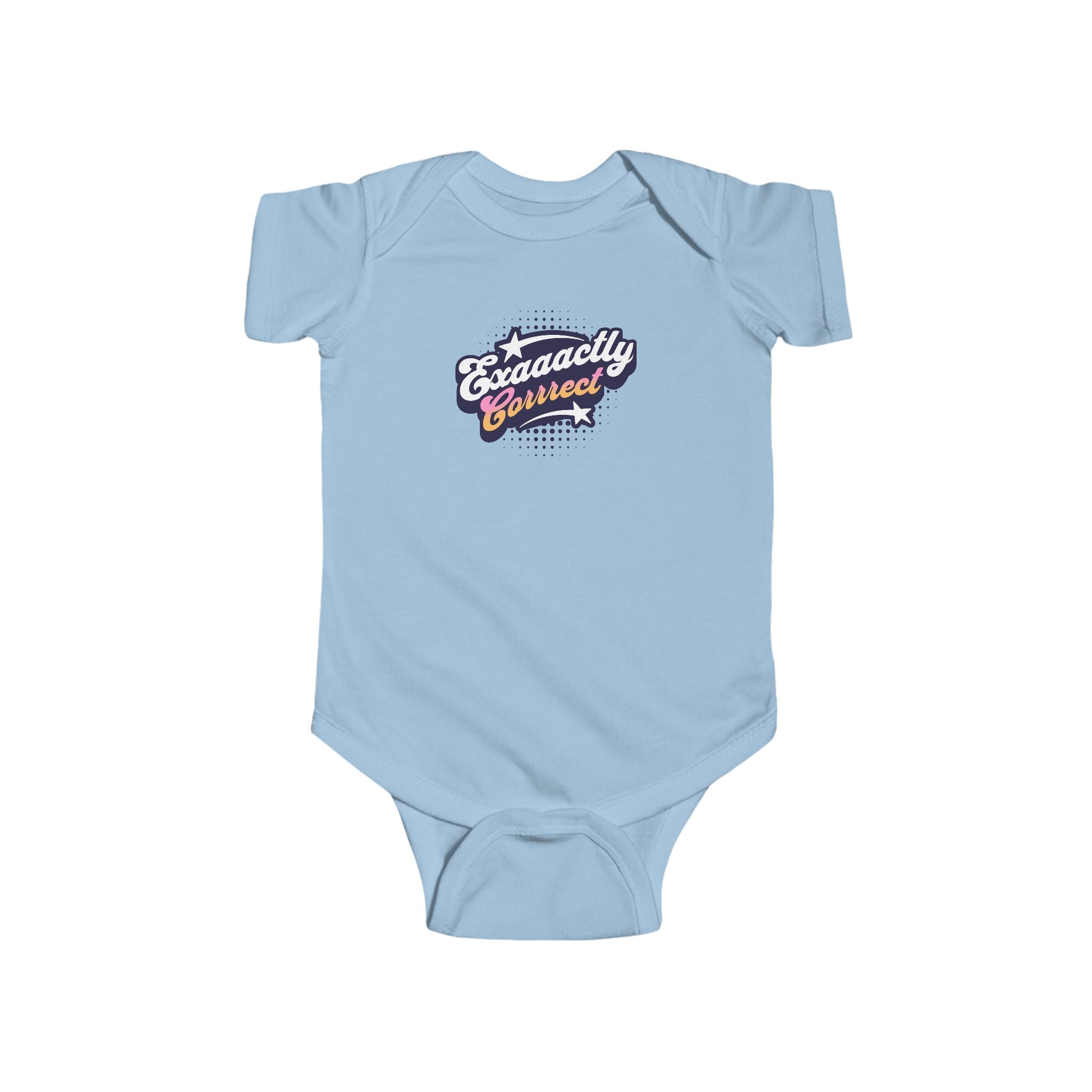 "Exaaactly Corrrect" - Infant Bodysuit