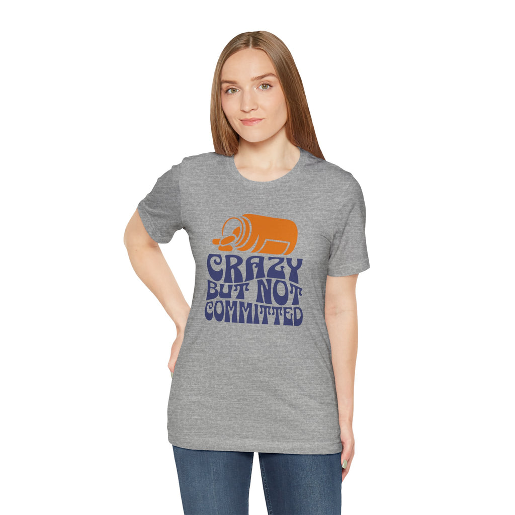"Crazy but Not Committed" - Unisex Tee