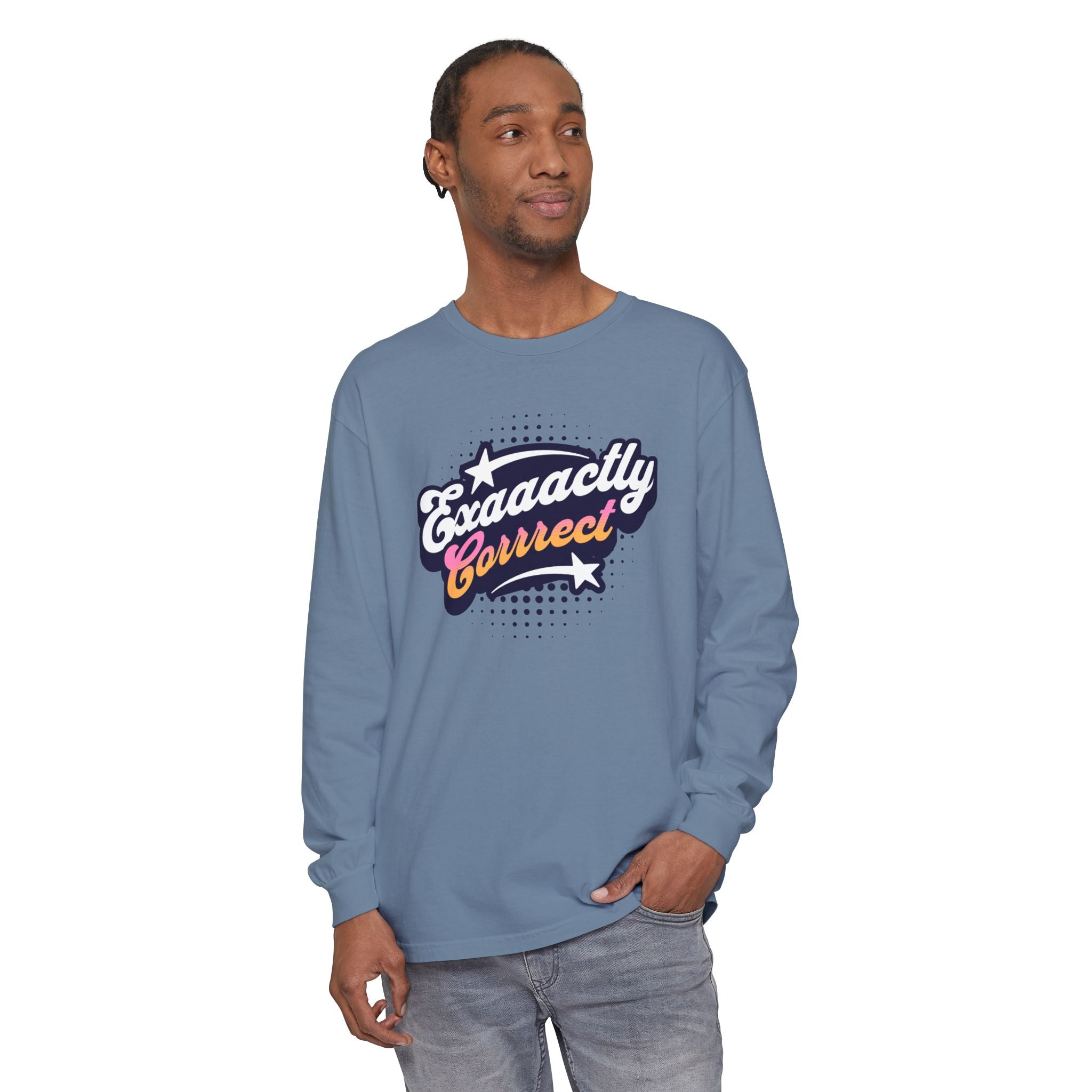 "Exaaactly Corrrect" - Long Sleeve T-Shirt