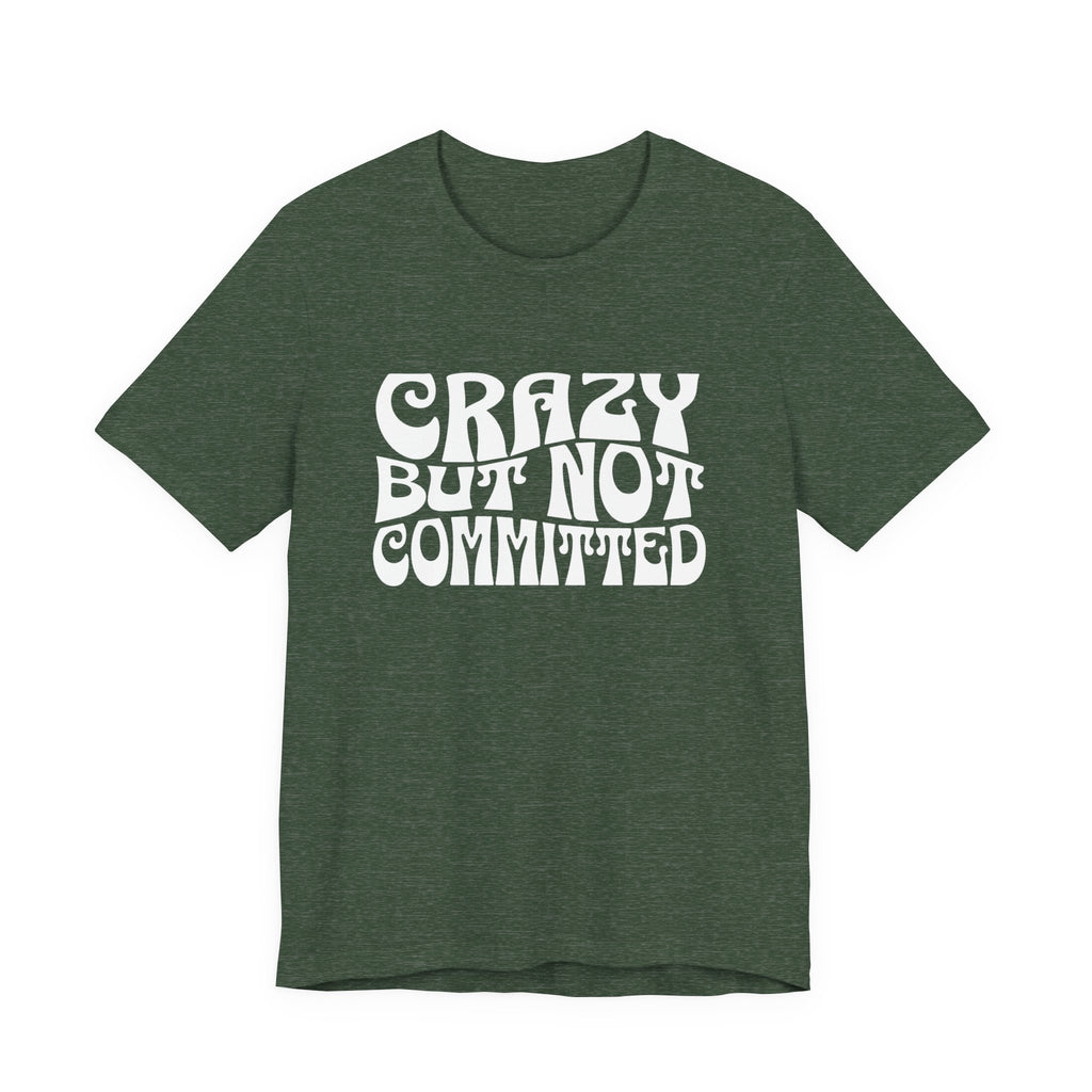 "Crazy but Not Committed" (No Pills) - Unisex Tee