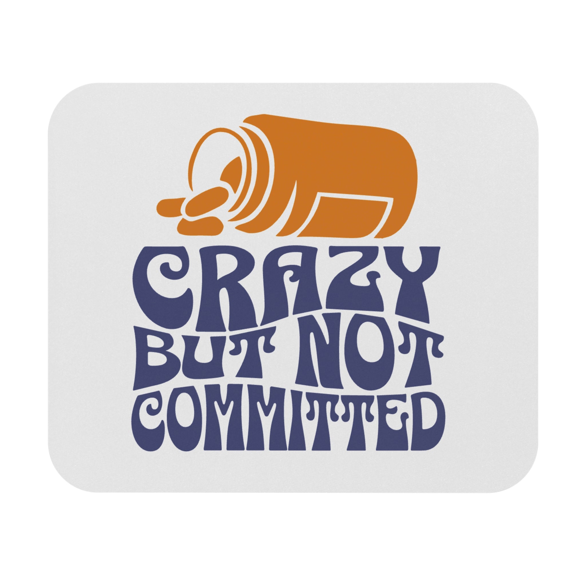 "Crazy, but not Committed" Mouse Pad