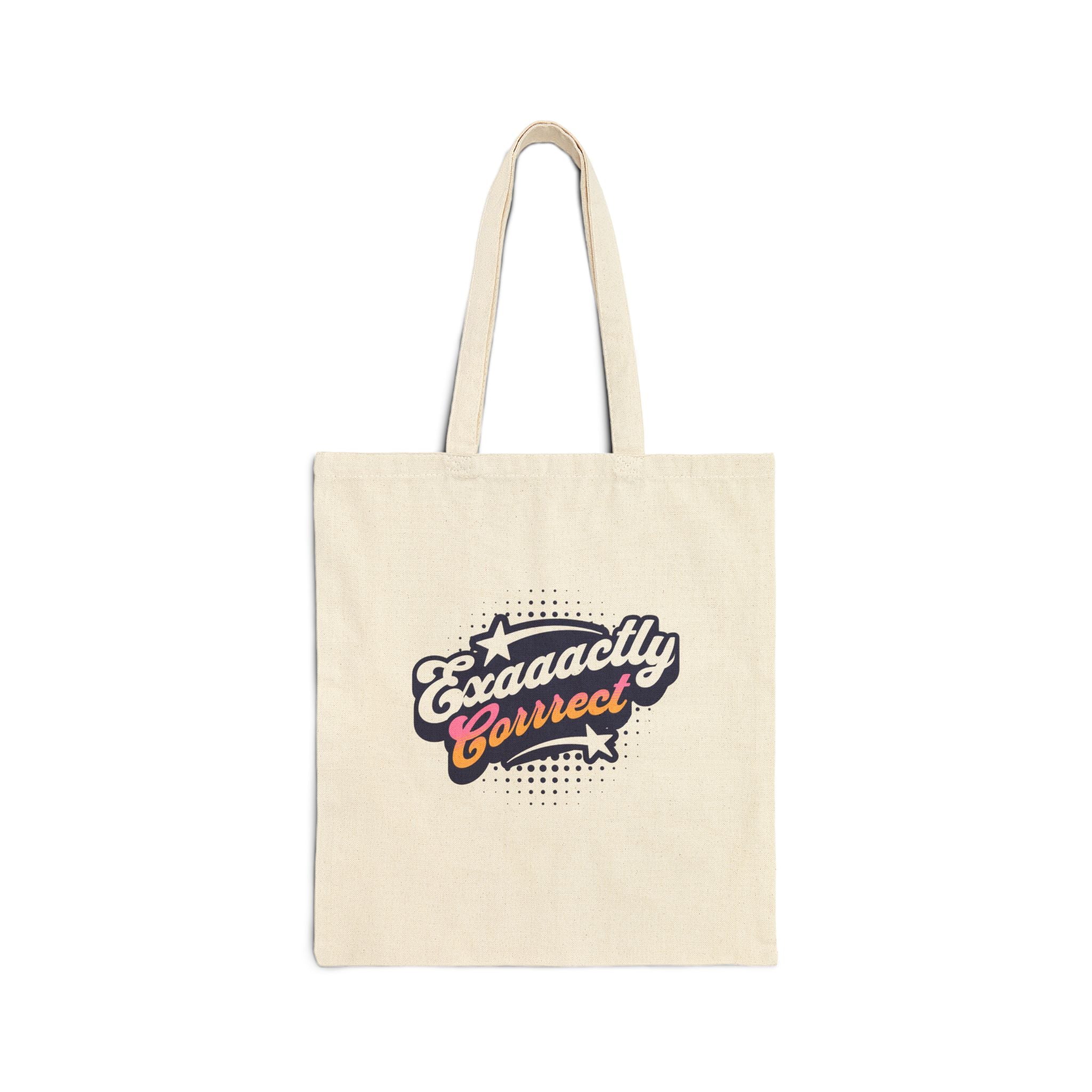 "Exaaactly Corrrect" - Cotton Canvas Tote Bag