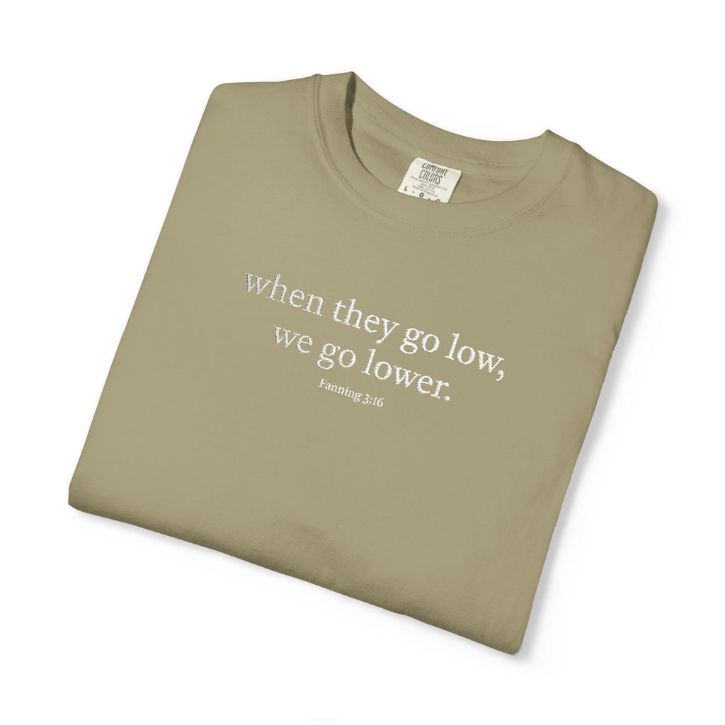 "When They Go Low..." - Inspirational Unisex Tee (Embroidered)