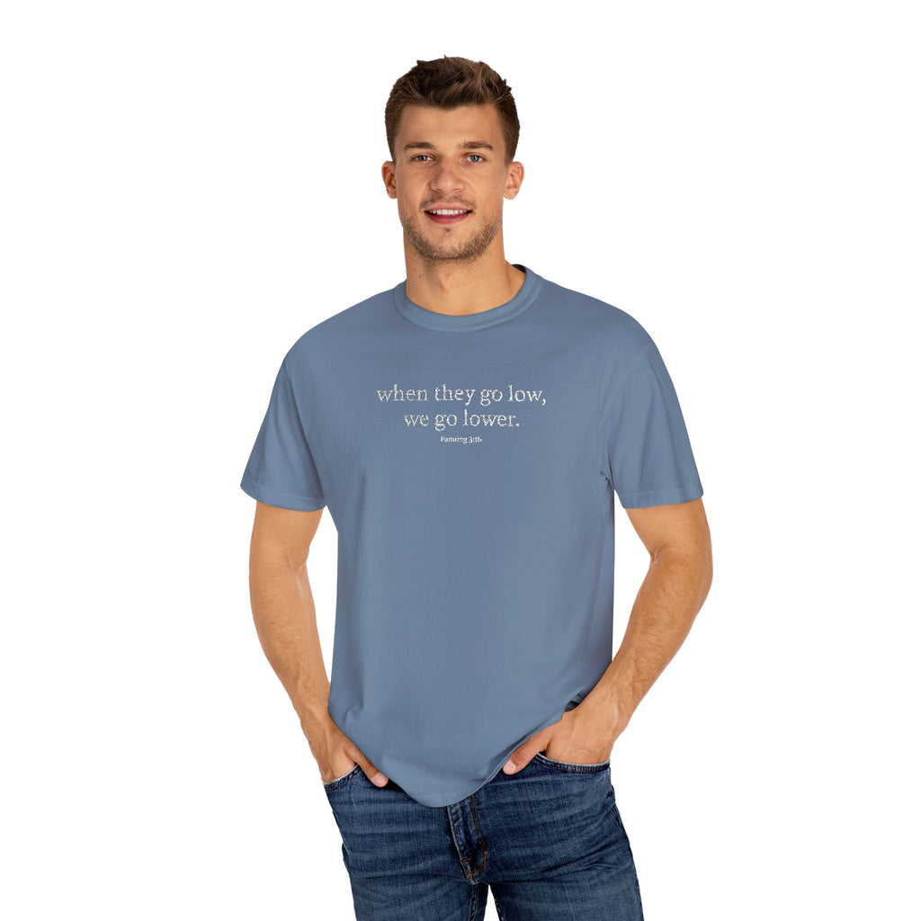"When They Go Low..." - Inspirational Unisex Tee (Embroidered)