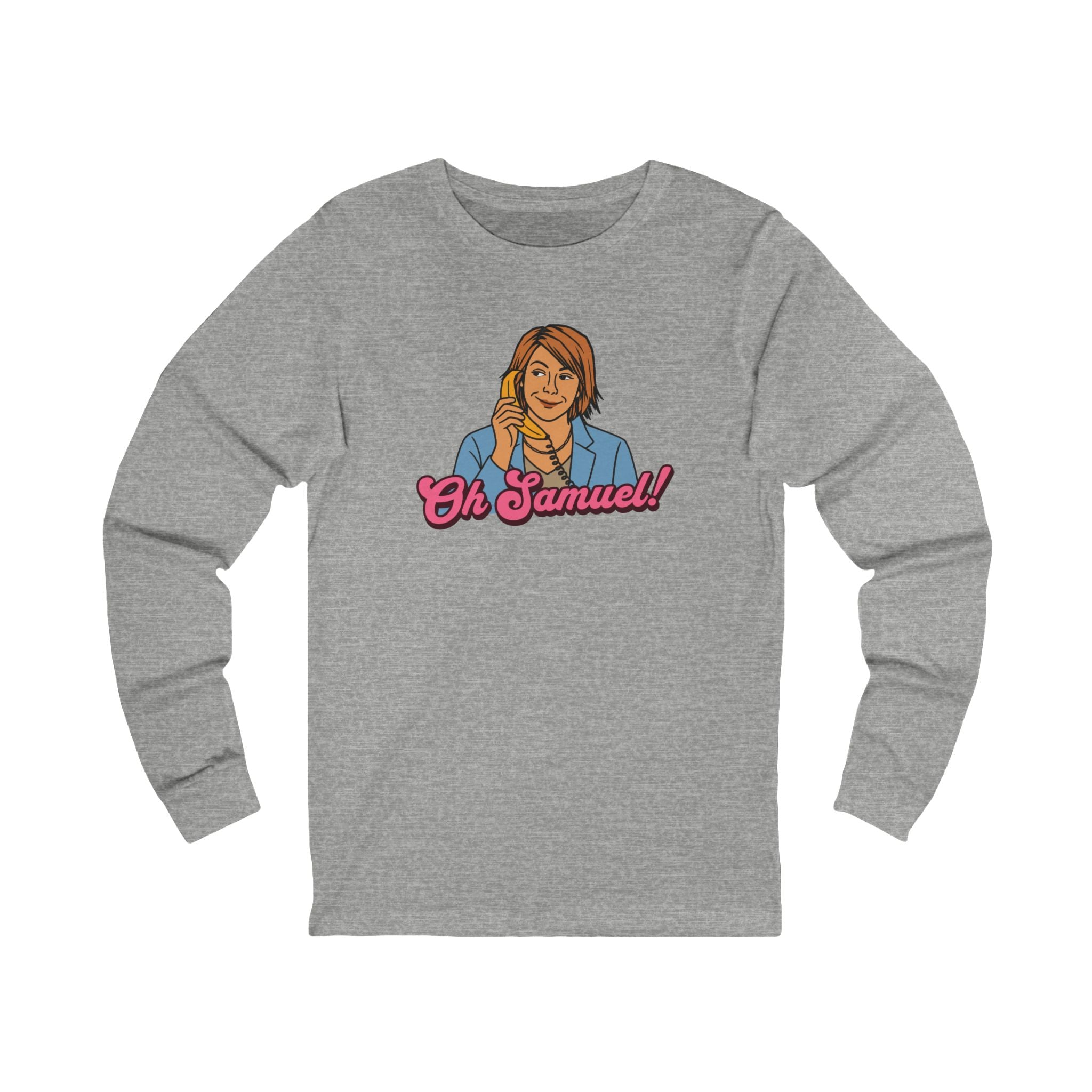 "Oh Samuel" - Unisex Long Sleeve Tee