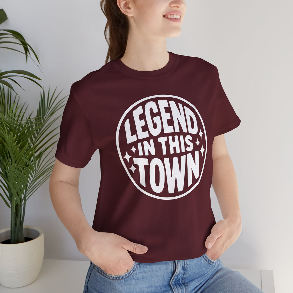 "LEGEND in This Town" - Unisex Shirt