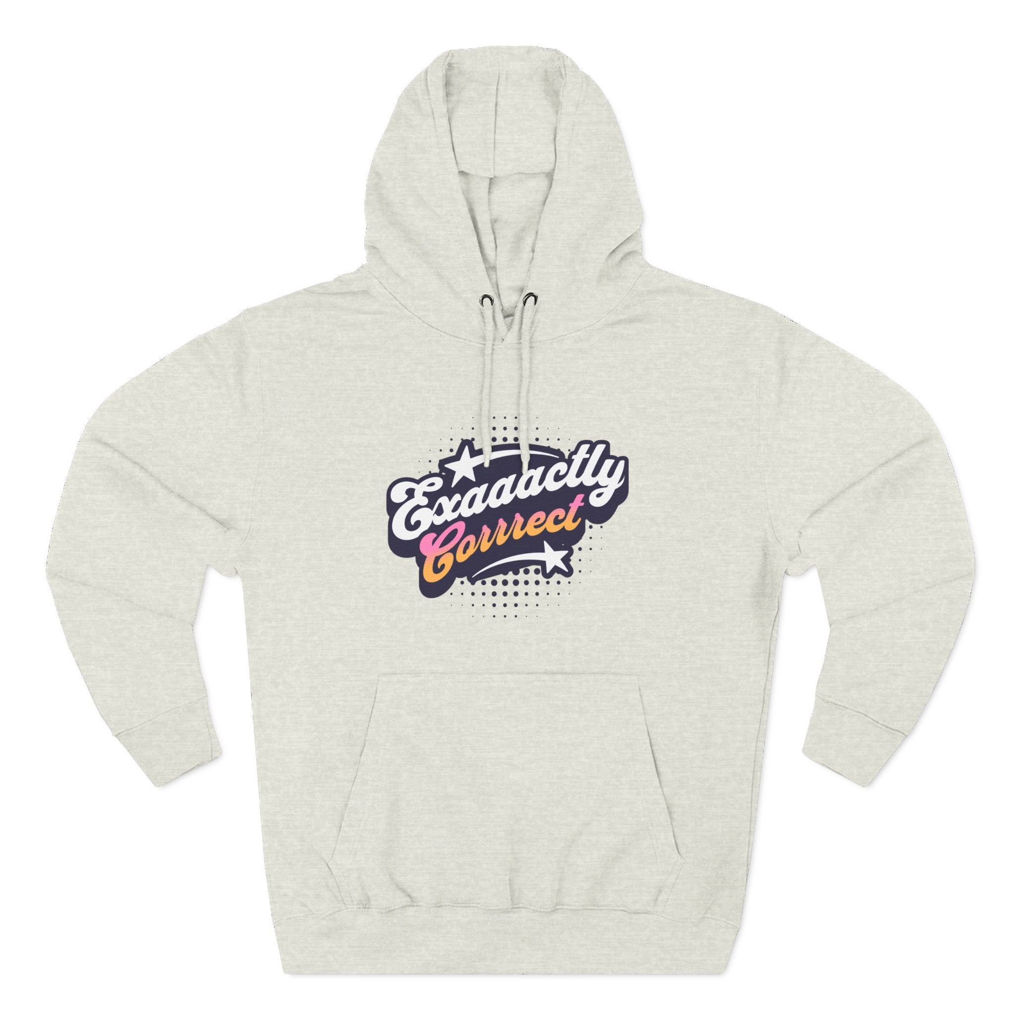 "Exaaactly Corrrect" - Fleece Hoodie