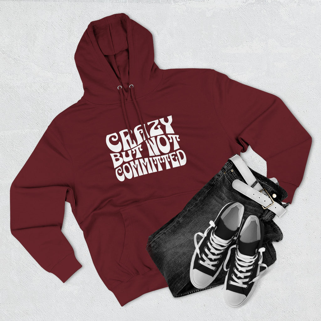 "Crazy but Not Committed" (No Pills) -  Hoodie Sweatshirt