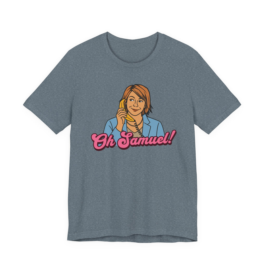 "Oh Samuel" - Unisex Tee