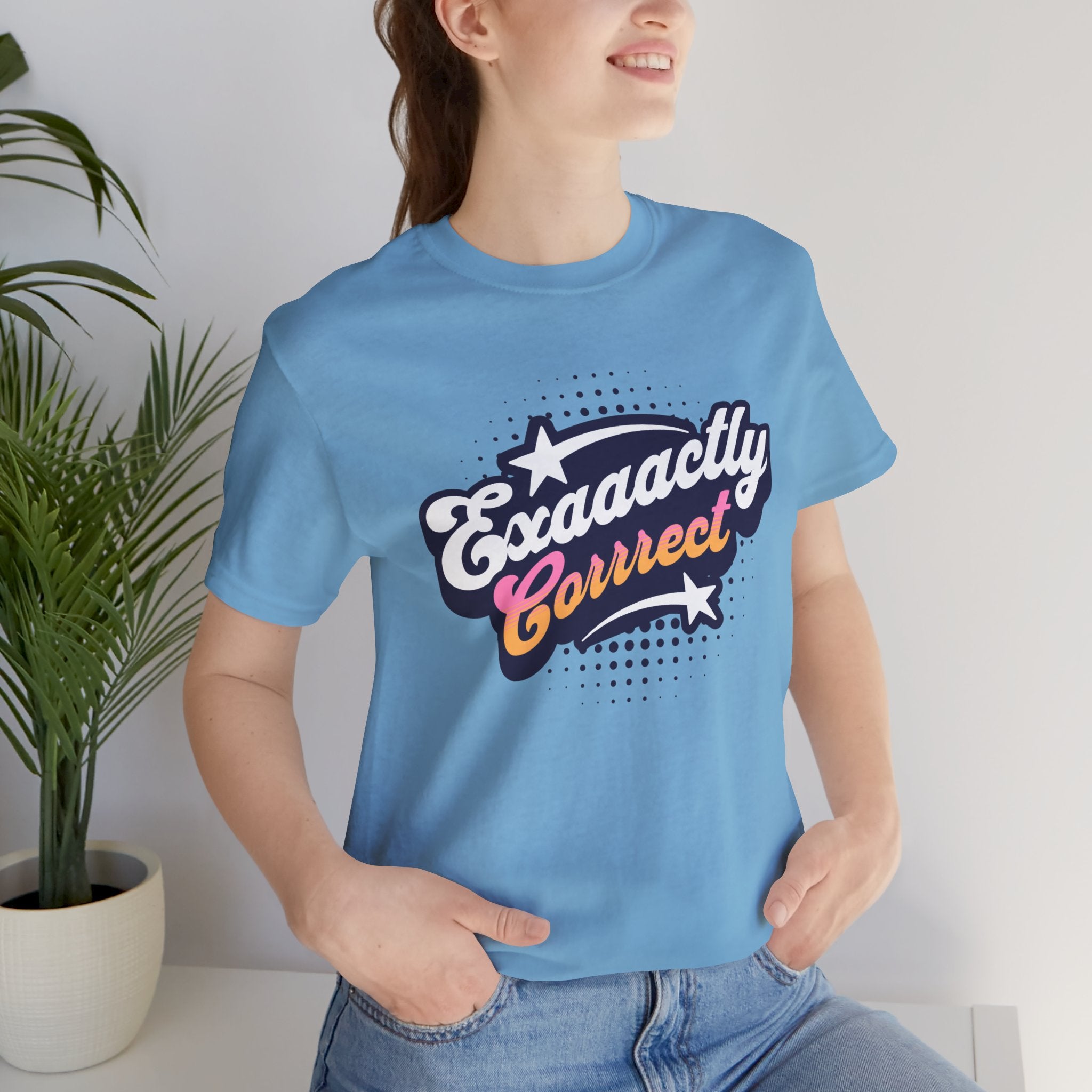 "Exaaactly Corrrect" - Unisex Tee