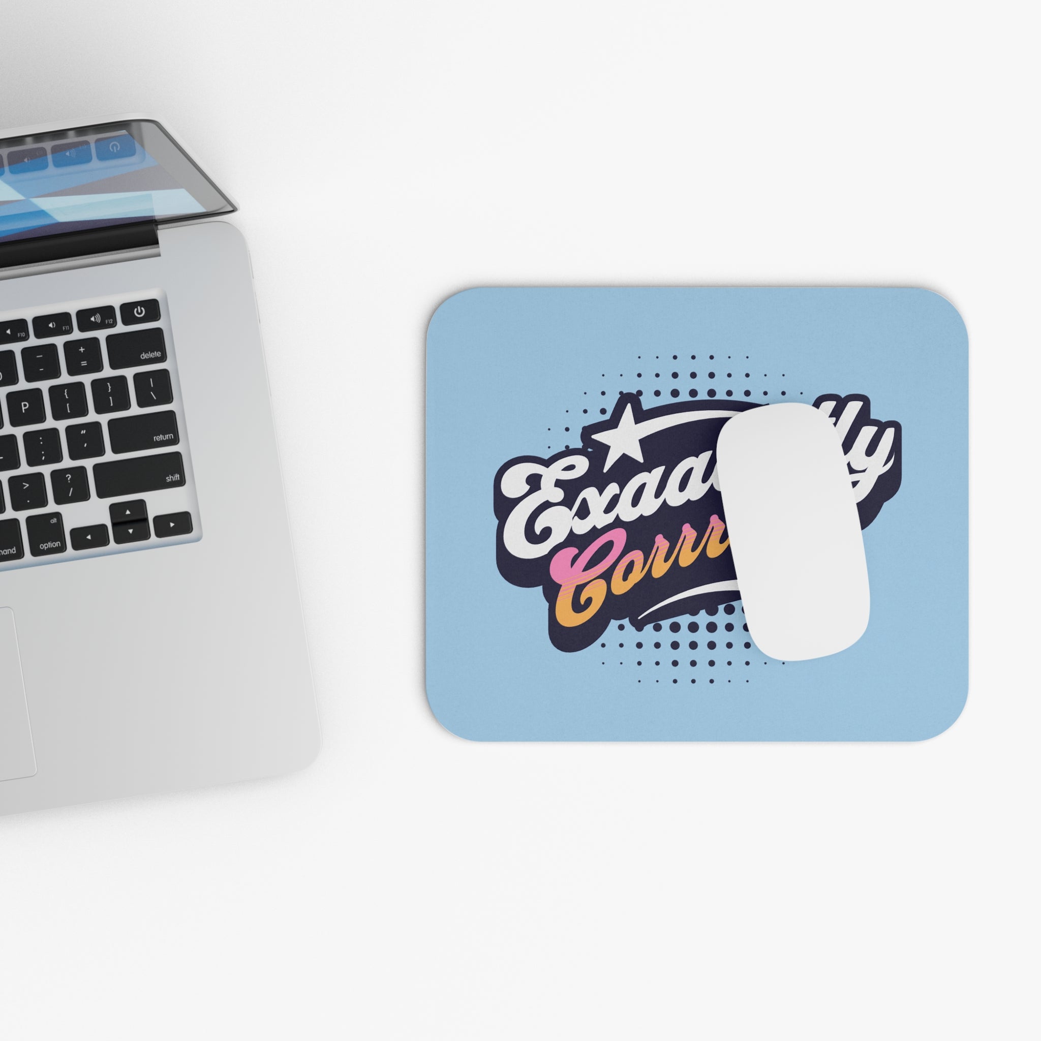 "Exaaactly Corrrect" -  Mouse Pad