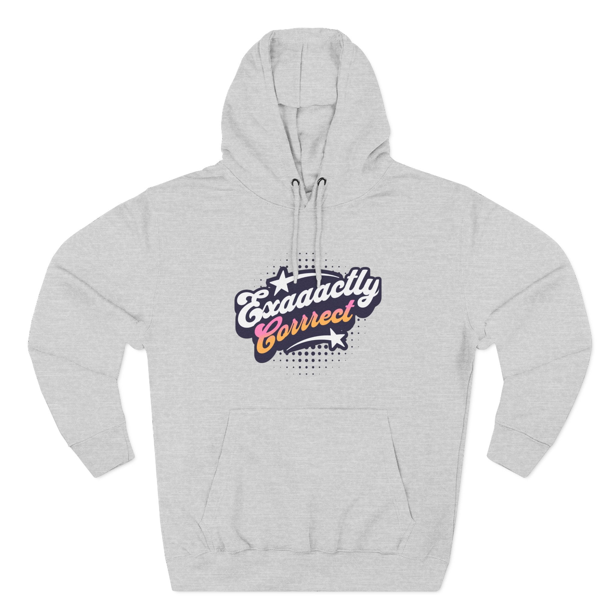 "Exaaactly Corrrect" - Fleece Hoodie