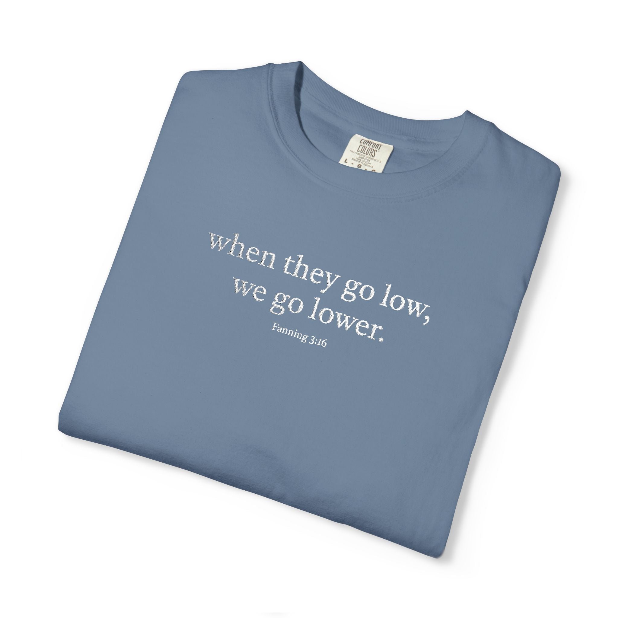 "When They Go Low..." - Inspirational Unisex Tee (Embroidered)