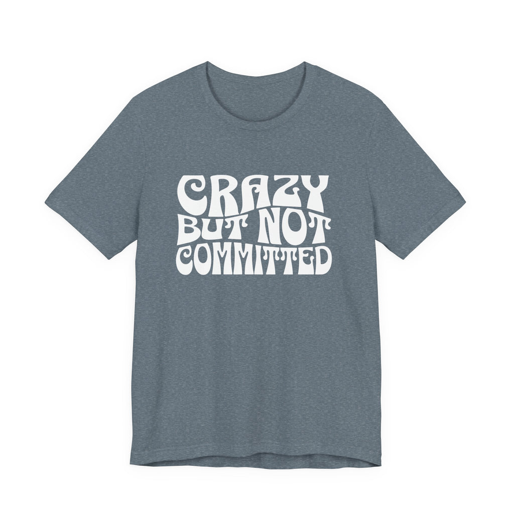 "Crazy but Not Committed" (No Pills) - Unisex Tee