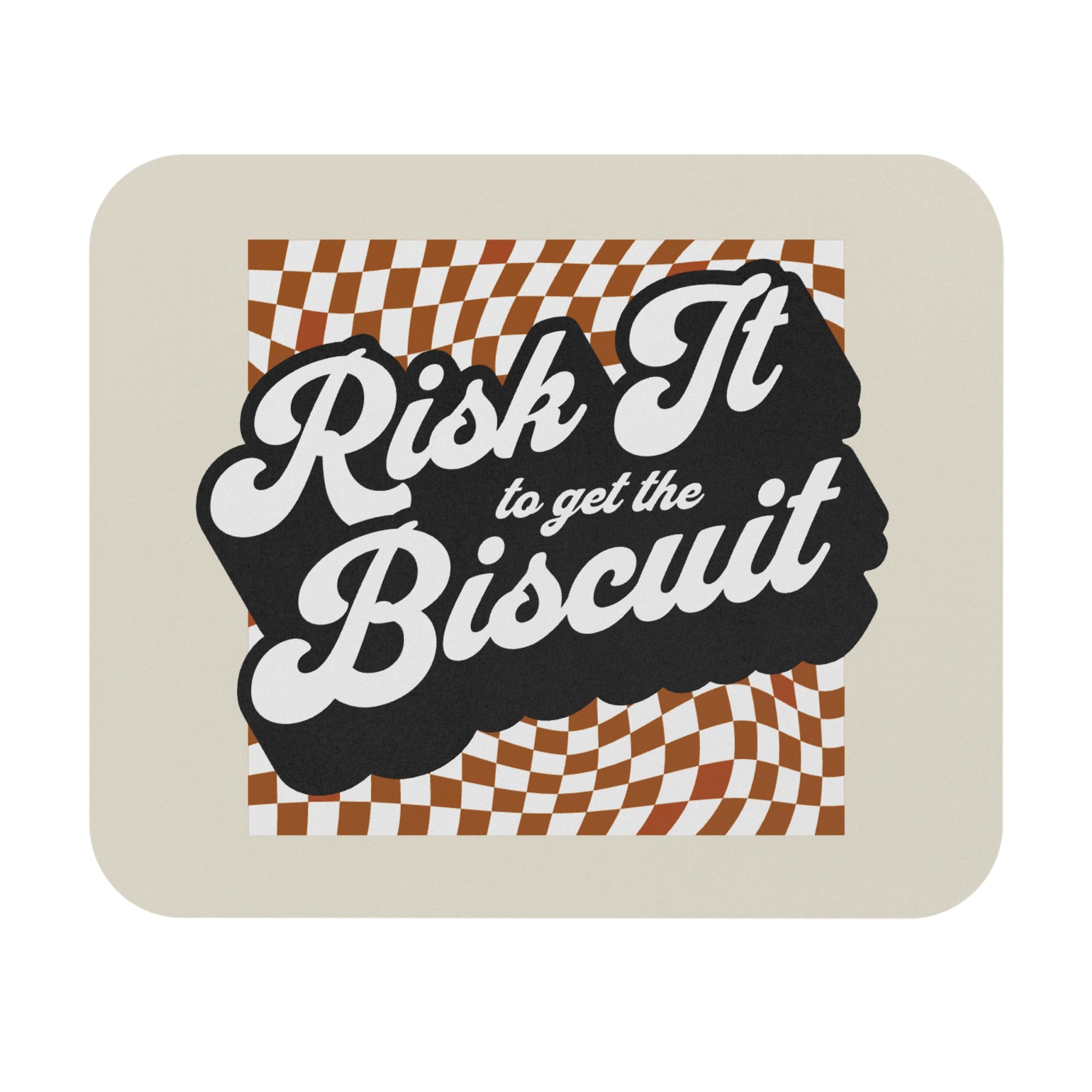 "Risk It to Get the Biscuit" -  Mouse Pad