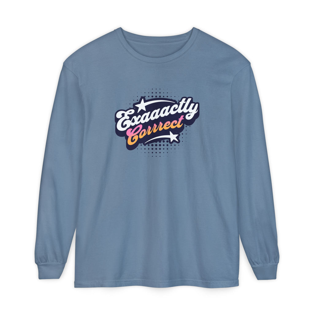 "Exaaactly Corrrect" - Unisex Long Sleeve T-Shirt