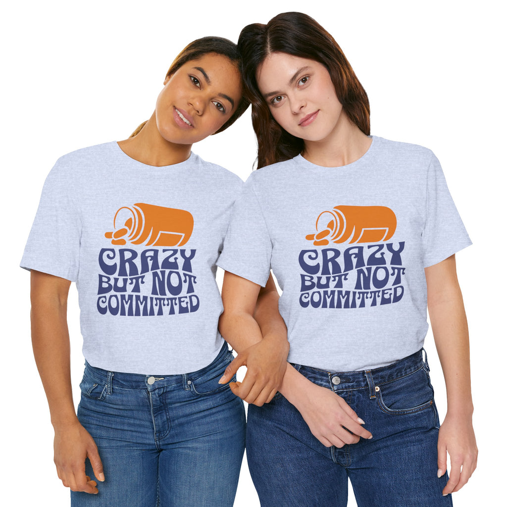 "Crazy But Not Committed Shirt" - Unisex T-Shirt
