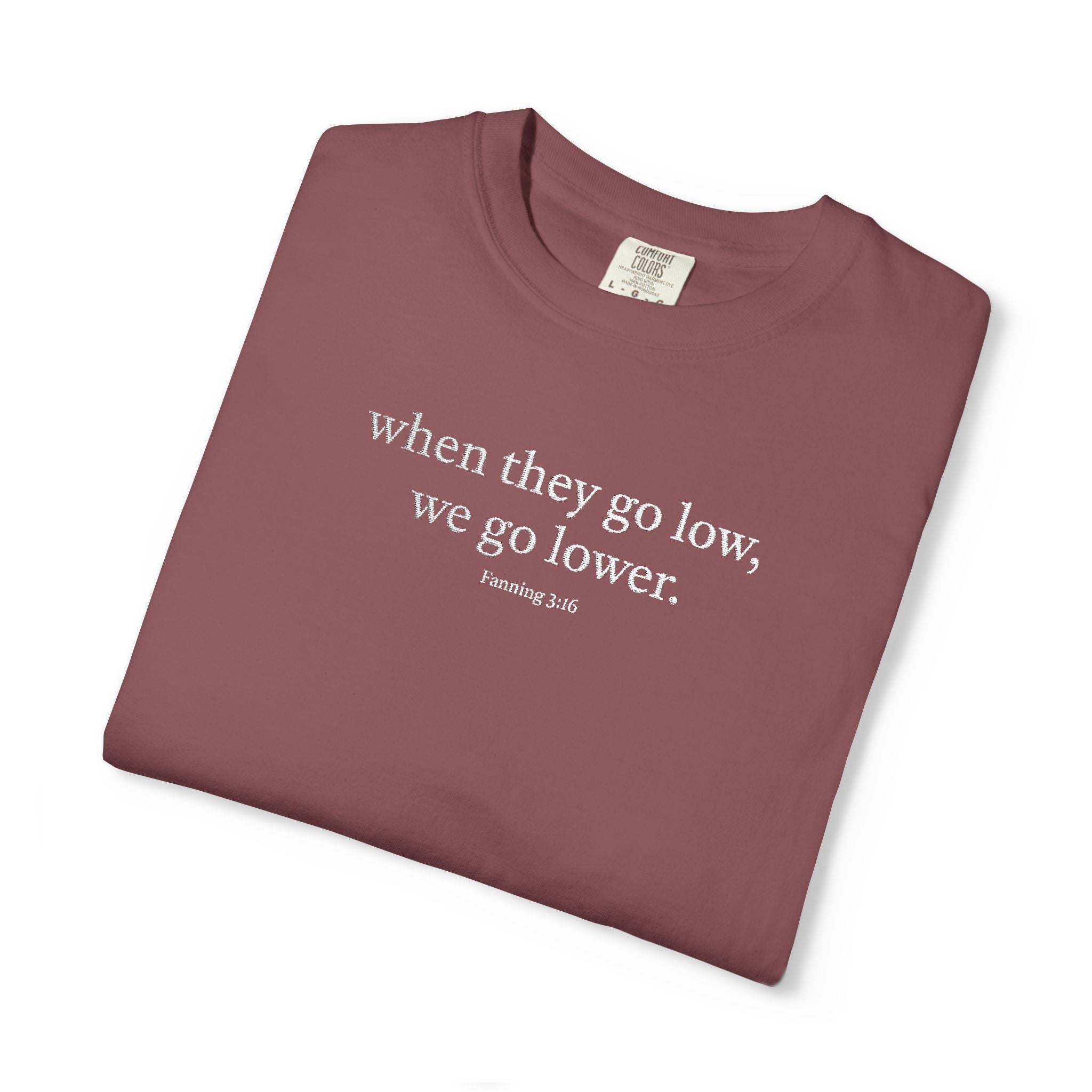 "When They Go Low..." - Inspirational Unisex Tee (Embroidered)