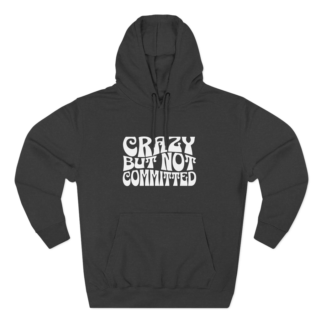 "Crazy but Not Committed" (No Pills) -  Hoodie Sweatshirt