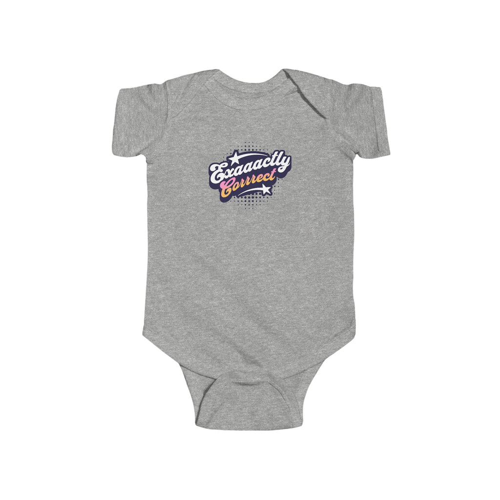 "Exaaactly Corrrect" - Infant Bodysuit