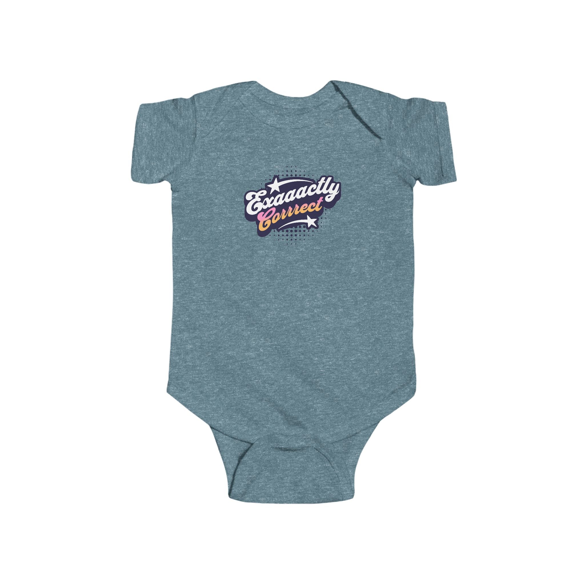 "Exaaactly Corrrect" - Infant Bodysuit